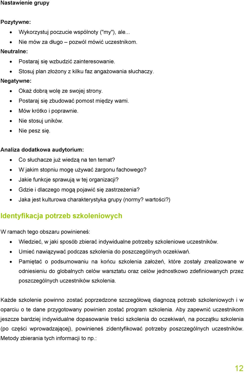 Analiza dodatkowa audytorium: Co słuchacze już wiedzą na ten temat? W jakim stopniu mogę używać żargonu fachowego? Jakie funkcje sprawują w tej organizacji?