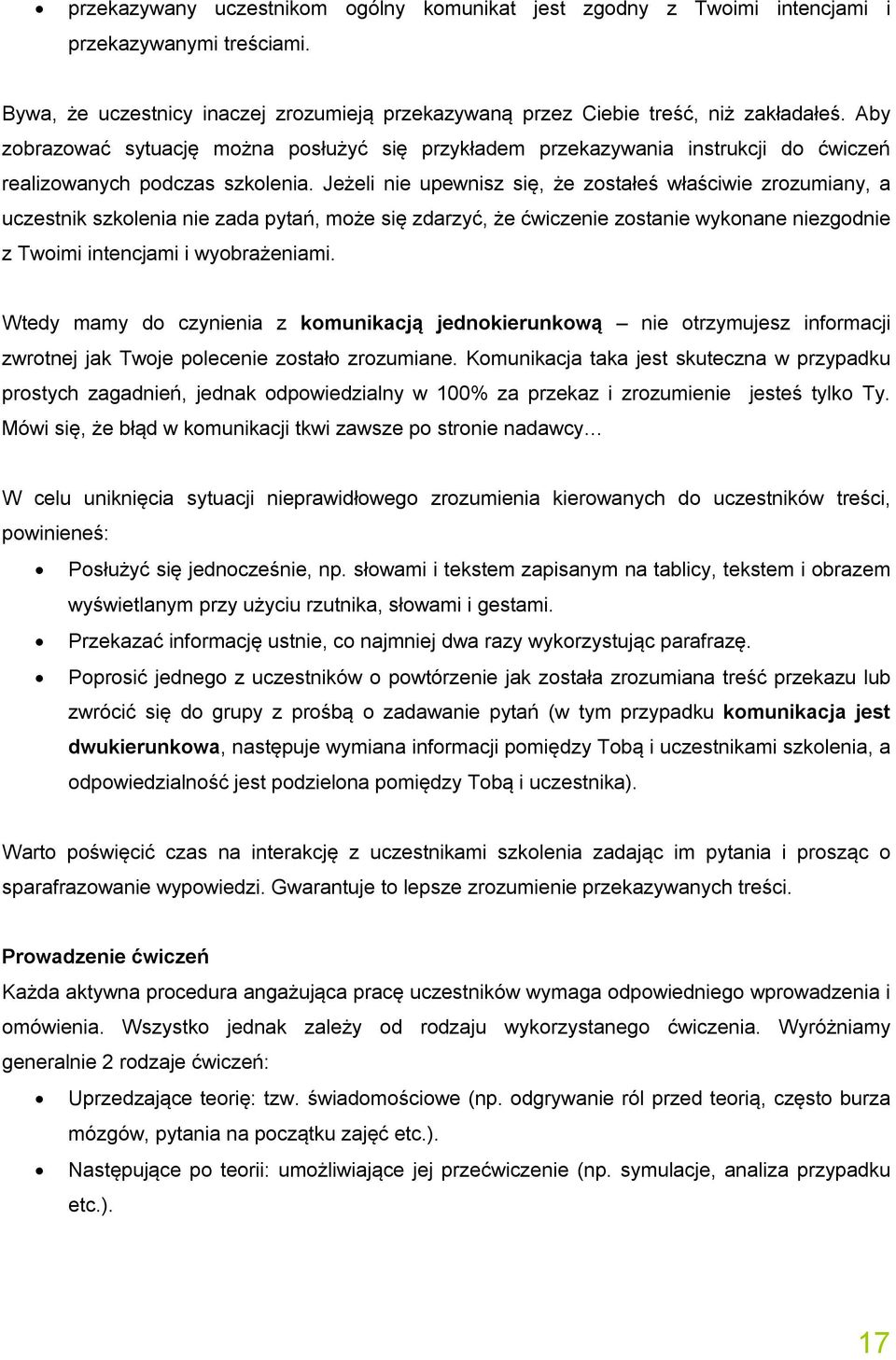 Jeżeli nie upewnisz się, że zostałeś właściwie zrozumiany, a uczestnik szkolenia nie zada pytań, może się zdarzyć, że ćwiczenie zostanie wykonane niezgodnie z Twoimi intencjami i wyobrażeniami.