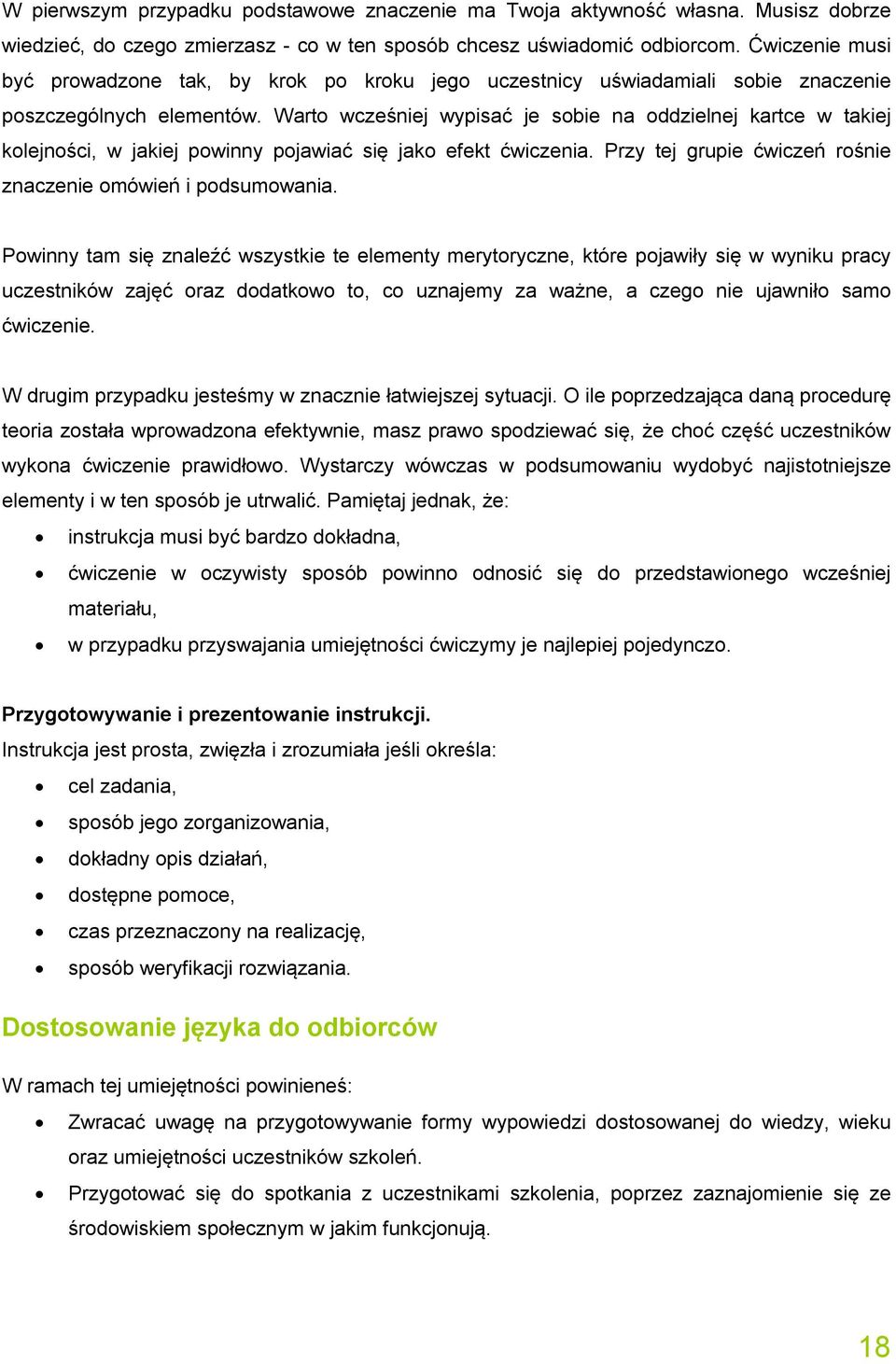 Warto wcześniej wypisać je sobie na oddzielnej kartce w takiej kolejności, w jakiej powinny pojawiać się jako efekt ćwiczenia. Przy tej grupie ćwiczeń rośnie znaczenie omówień i podsumowania.