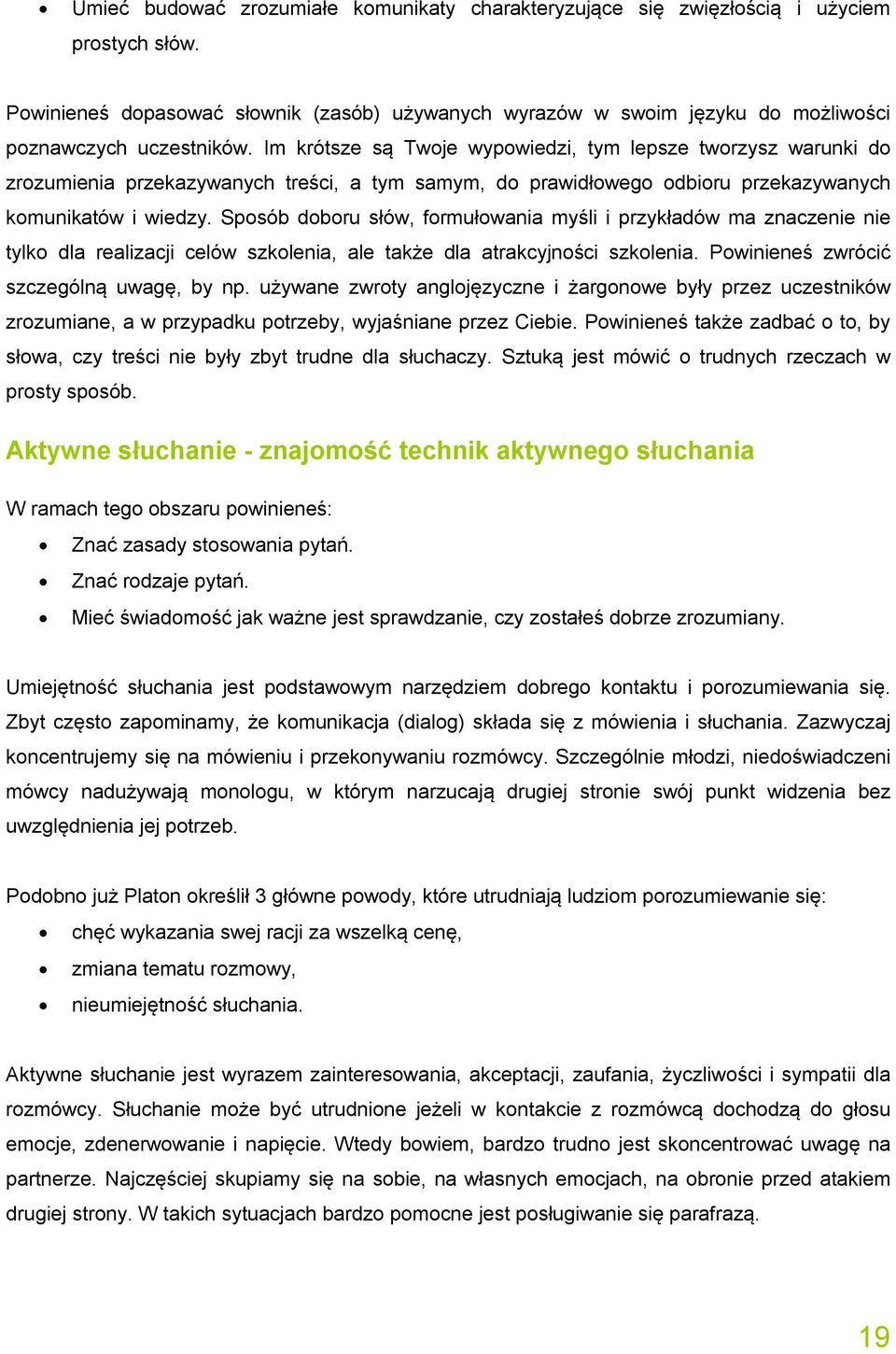 Im krótsze są Twoje wypowiedzi, tym lepsze tworzysz warunki do zrozumienia przekazywanych treści, a tym samym, do prawidłowego odbioru przekazywanych komunikatów i wiedzy.