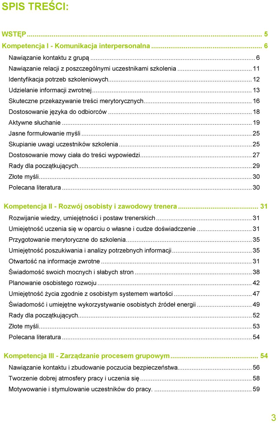 ..19 Jasne formułowanie myśli... 25 Skupianie uwagi uczestników szkolenia...25 Dostosowanie mowy ciała do treści wypowiedzi... 27 Rady dla początkujących...29 Złote myśli... 30 Polecana literatura.