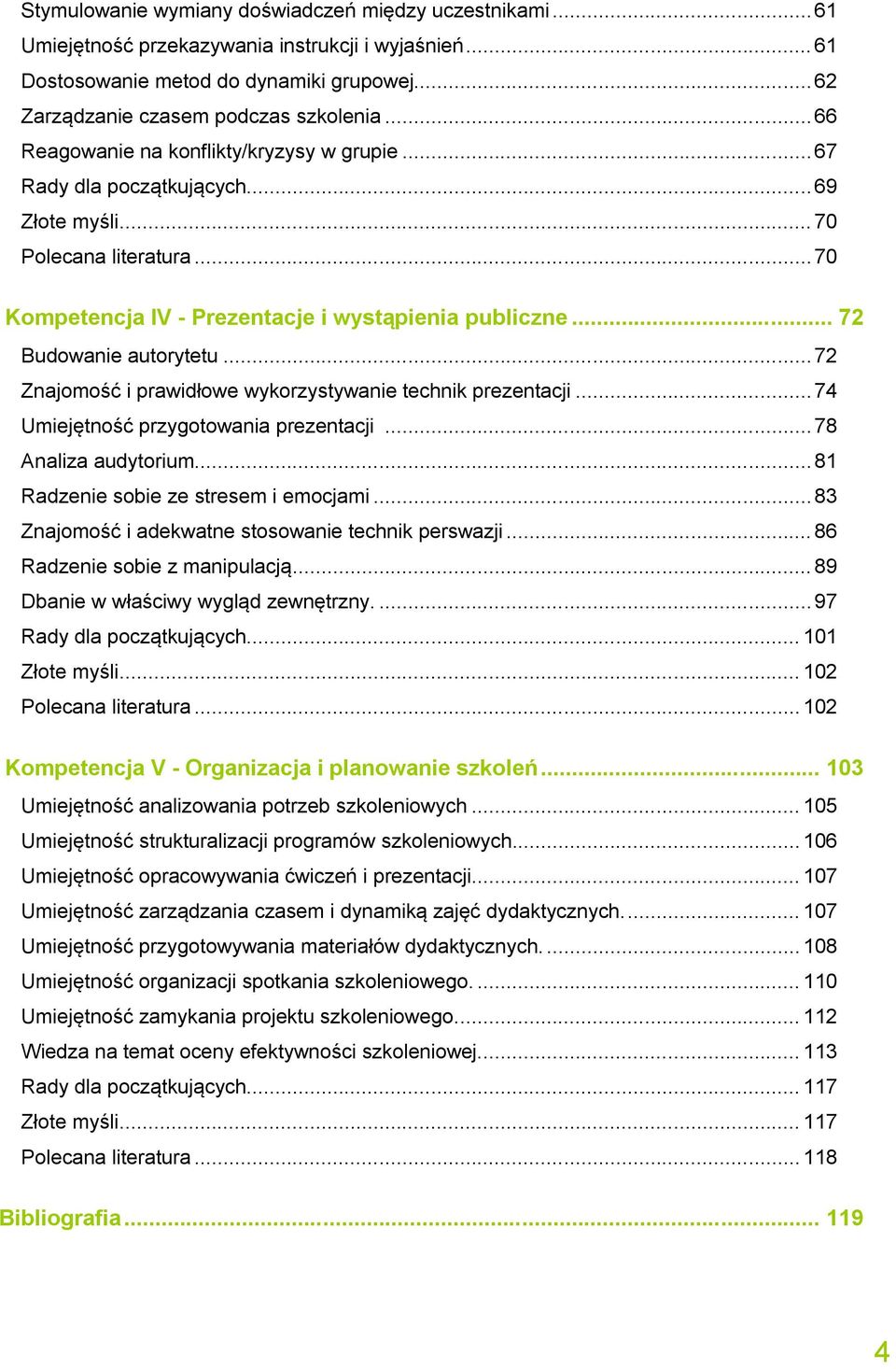 .. 72 Budowanie autorytetu...72 Znajomość i prawidłowe wykorzystywanie technik prezentacji...74 Umiejętność przygotowania prezentacji...78 Analiza audytorium...81 Radzenie sobie ze stresem i emocjami.