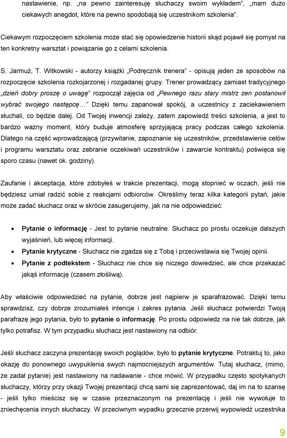 Witkowski - autorzy książki Podręcznik trenera - opisują jeden ze sposobów na rozpoczęcie szkolenia rozkojarzonej i rozgadanej grupy.