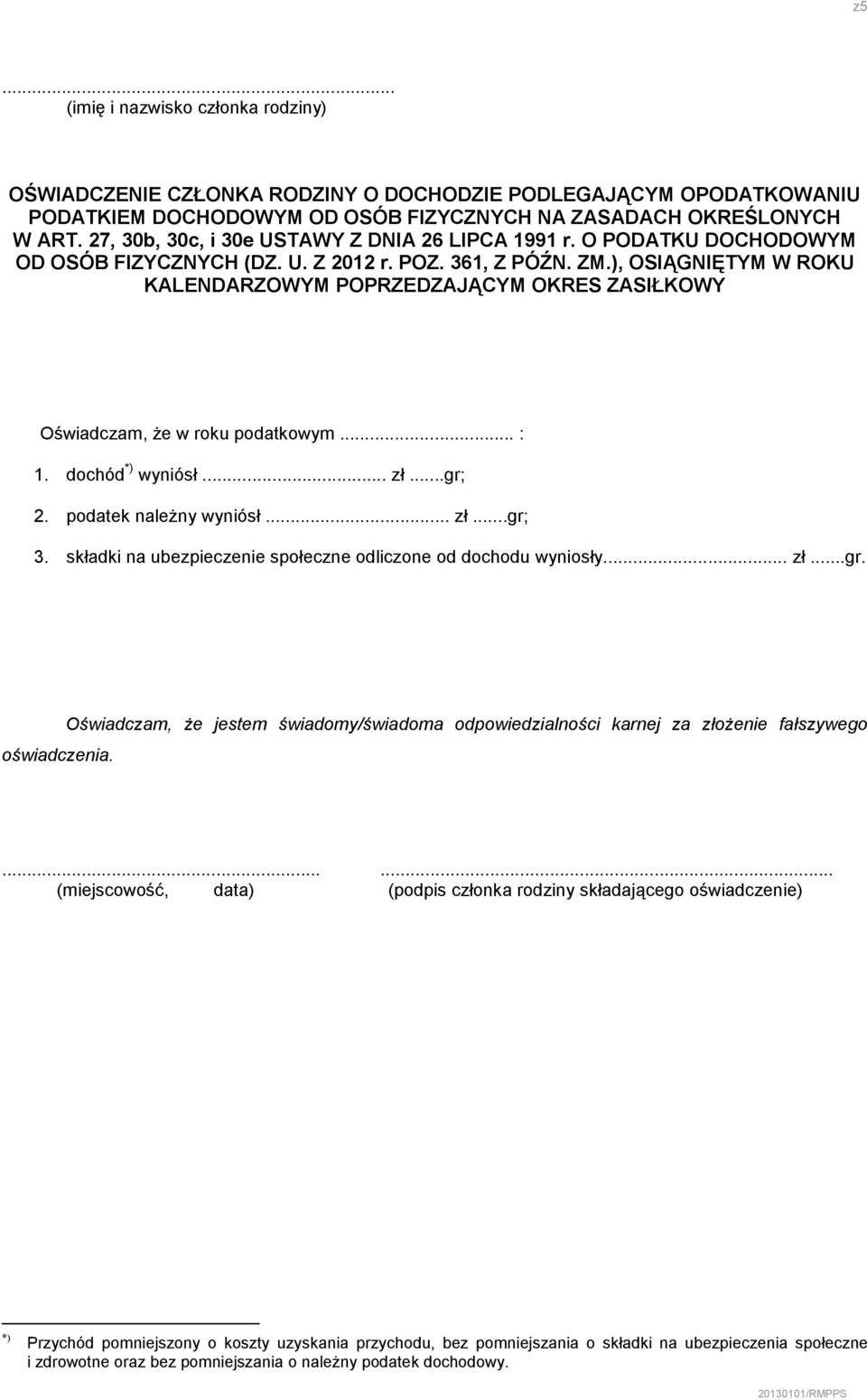 ), OSIĄGNIĘTYM W ROKU KALENDARZOWYM POPRZEDZAJĄCYM OKRES ZASIŁKOWY Oświadczam, że w roku podatkowym... : 1. dochód *) wyniósł... zł...gr; 2. podatek należny wyniósł... zł...gr; 3.