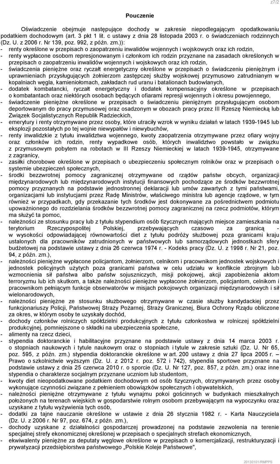 )): - renty określone w przepisach o zaopatrzeniu inwalidów wojennych i wojskowych oraz ich rodzin, - renty wypłacone osobom represjonowanym i członkom ich rodzin przyznane na zasadach określonych w