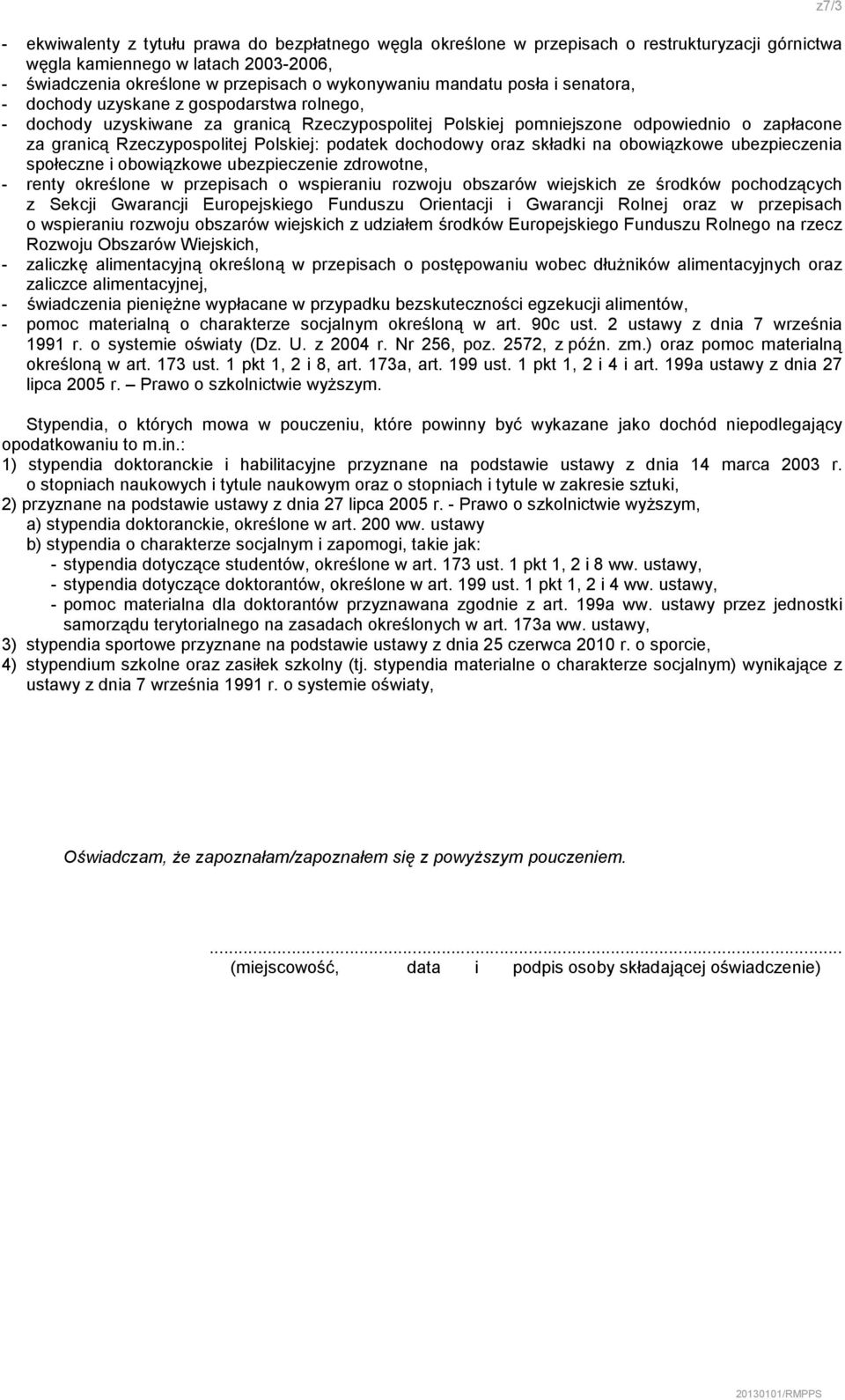 podatek dochodowy oraz składki na obowiązkowe ubezpieczenia społeczne i obowiązkowe ubezpieczenie zdrowotne, - renty określone w przepisach o wspieraniu rozwoju obszarów wiejskich ze środków