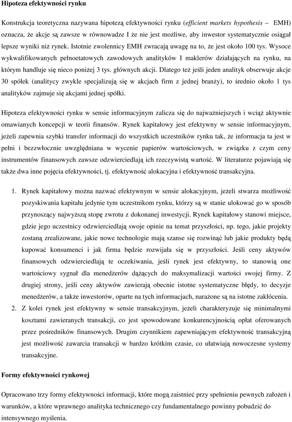 Wysoce wykwalifikowanych pełnoetatowych zawodowych analityków I maklerów działających na rynku, na którym handluje się nieco poniżej 3 tys. głównych akcji.