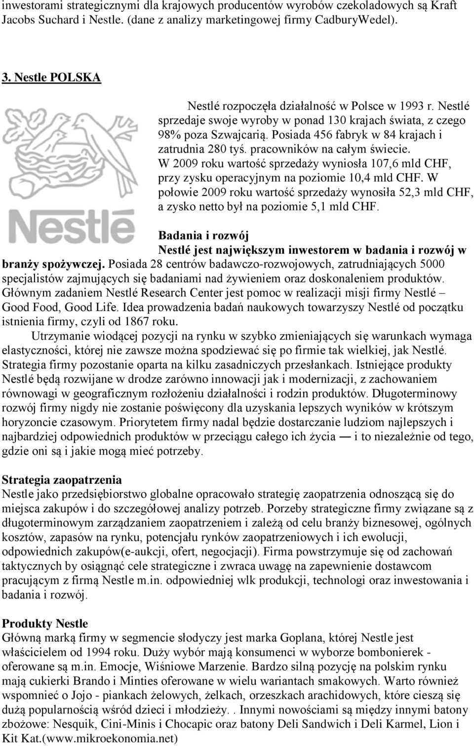 Posiada 456 fabryk w 84 krajach i zatrudnia 280 tyś. pracowników na całym świecie. W 2009 roku wartość sprzedaży wyniosła 107,6 mld CHF, przy zysku operacyjnym na poziomie 10,4 mld CHF.