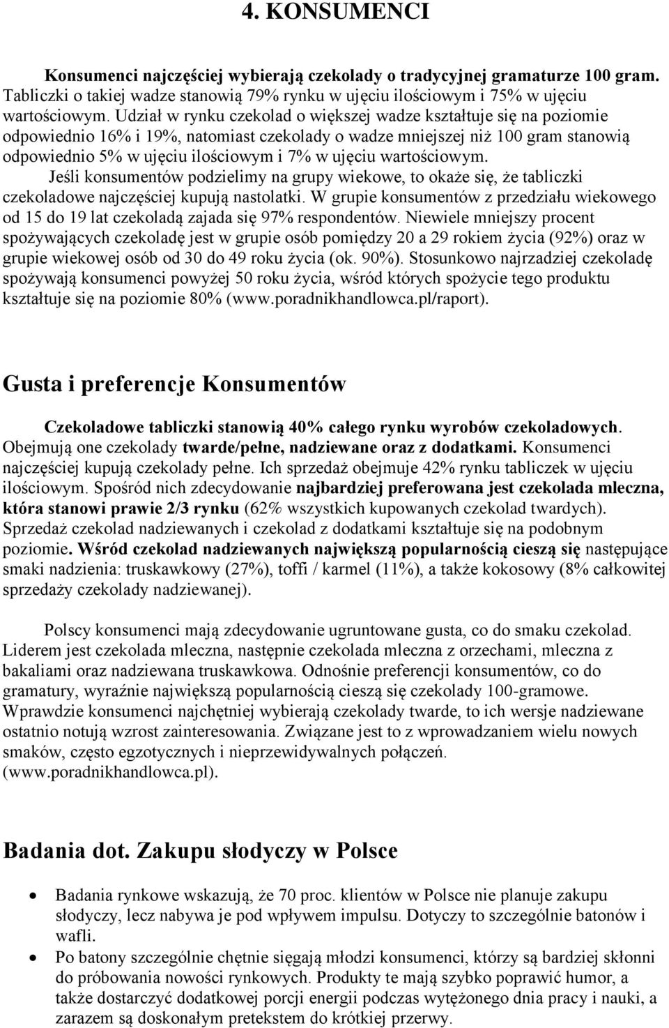 wartościowym. Jeśli konsumentów podzielimy na grupy wiekowe, to okaże się, że tabliczki czekoladowe najczęściej kupują nastolatki.