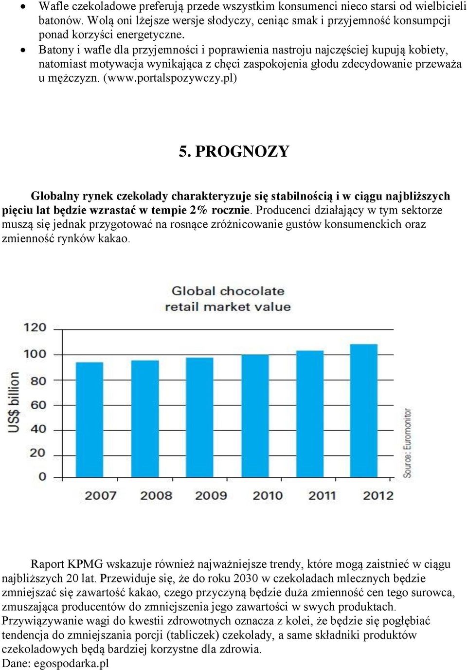 pl) 5. PROGNOZY Globalny rynek czekolady charakteryzuje się stabilnością i w ciągu najbliższych pięciu lat będzie wzrastać w tempie 2% rocznie.