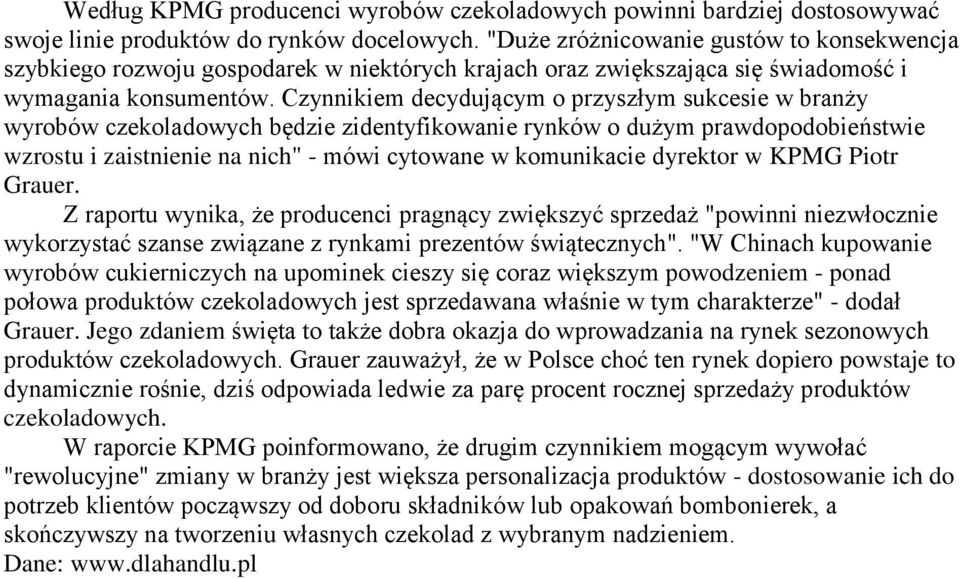 Czynnikiem decydującym o przyszłym sukcesie w branży wyrobów czekoladowych będzie zidentyfikowanie rynków o dużym prawdopodobieństwie wzrostu i zaistnienie na nich" - mówi cytowane w komunikacie