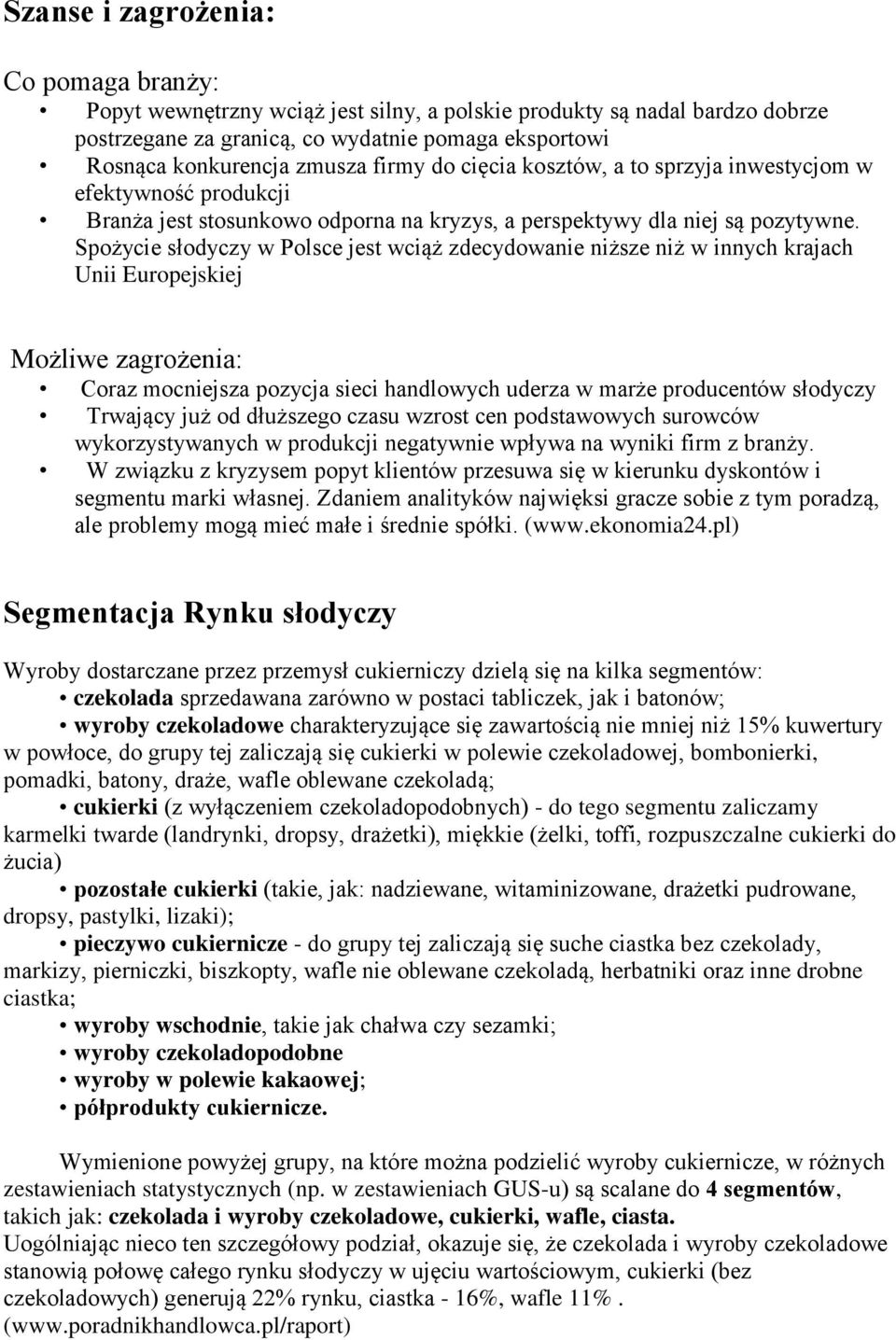 Spożycie słodyczy w Polsce jest wciąż zdecydowanie niższe niż w innych krajach Unii Europejskiej Możliwe zagrożenia: Coraz mocniejsza pozycja sieci handlowych uderza w marże producentów słodyczy