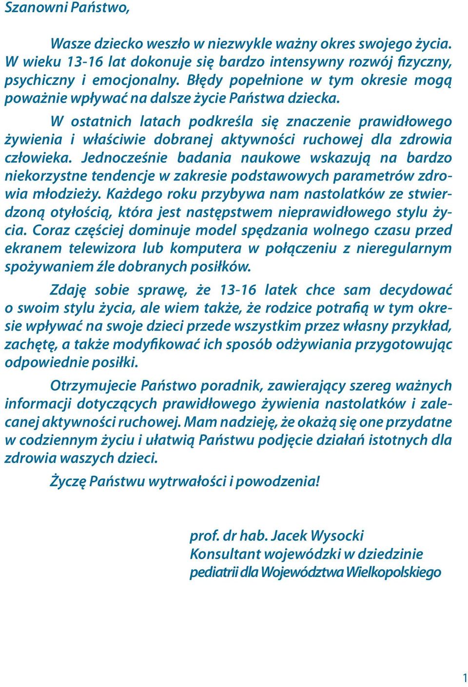 W ostatnich latach podkreśla się znaczenie prawidłowego żywienia i właściwie dobranej aktywności ruchowej dla zdrowia człowieka.