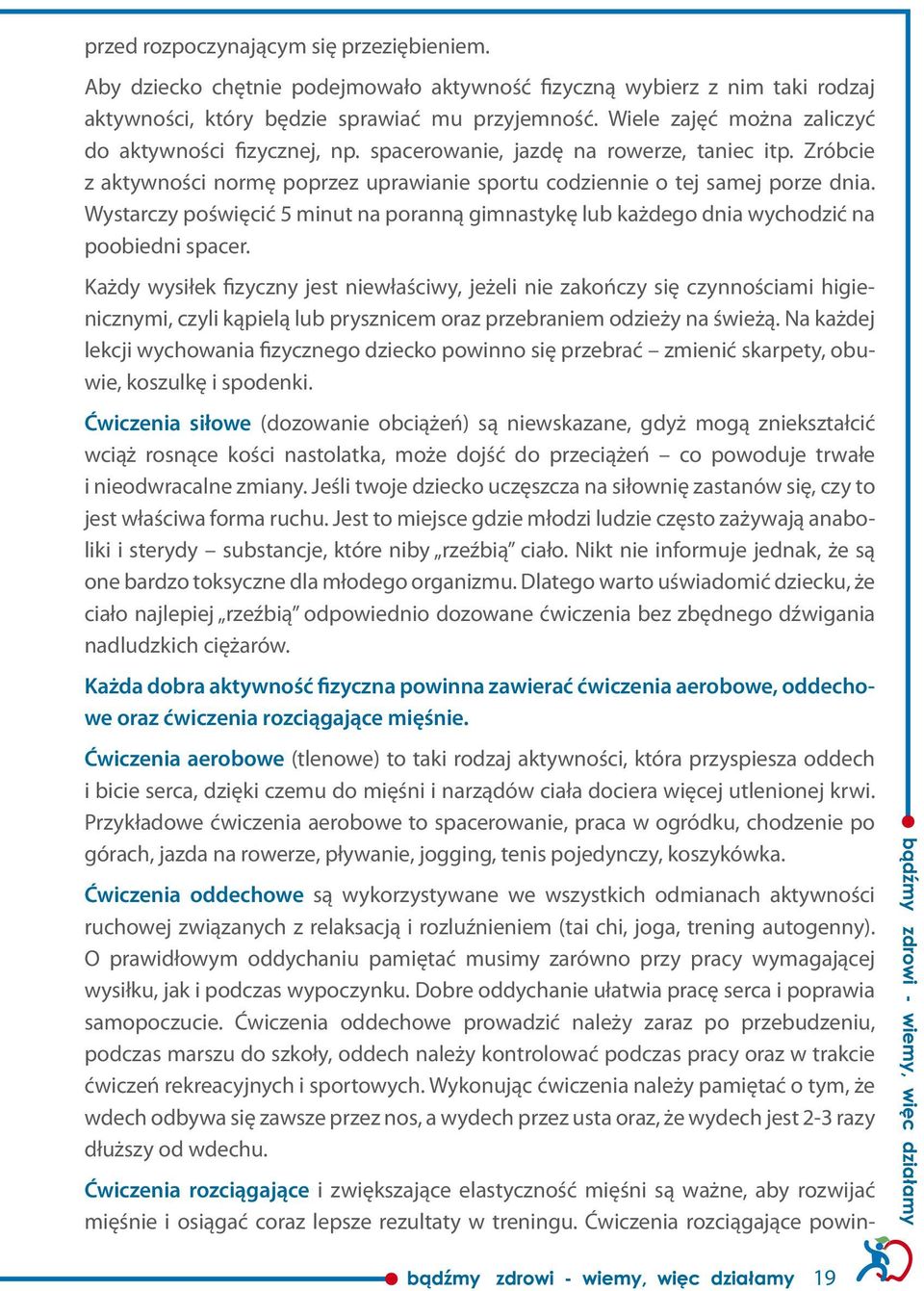 Wystarczy poświęcić 5 minut na poranną gimnastykę lub każdego dnia wychodzić na poobiedni spacer.