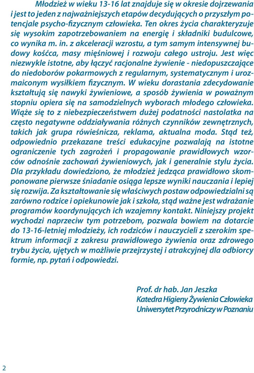 z akceleracji wzrostu, a tym samym intensywnej budowy kośćca, masy mięśniowej i rozwoju całego ustroju.