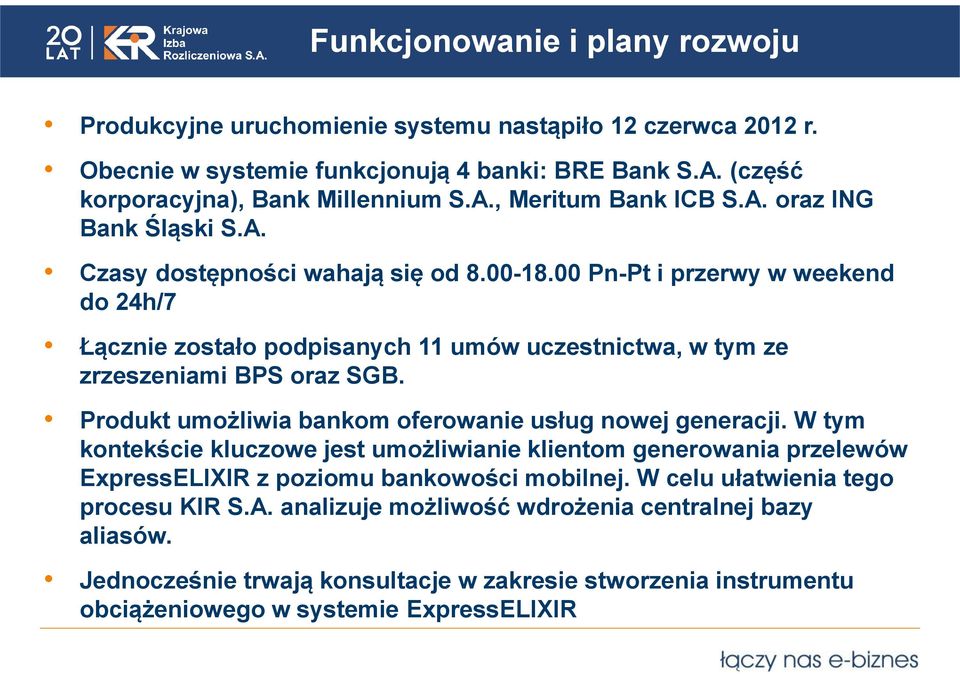 Produkt umożliwia bankom oferowanie usług nowej generacji. W tym kontekście kluczowe jest umożliwianie klientom generowania przelewów ExpressELIXIR z poziomu bankowości mobilnej.