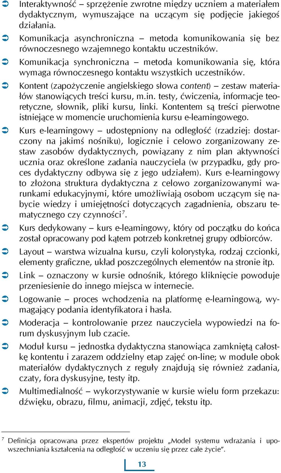 Komunikacja synchroniczna metoda komunikowania się, która wymaga równoczesnego kontaktu wszystkich uczestników.