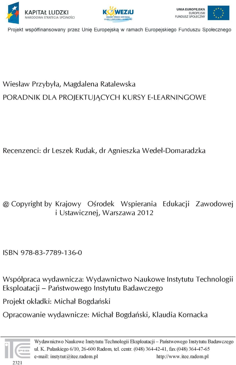 Państwowego Instytutu Badawczego Projekt okładki: Michał Bogdański Opracowanie wydawnicze: Michał Bogdański, Klaudia Kornacka 2321 Wydawnictwo Naukowe Instytutu Technologii