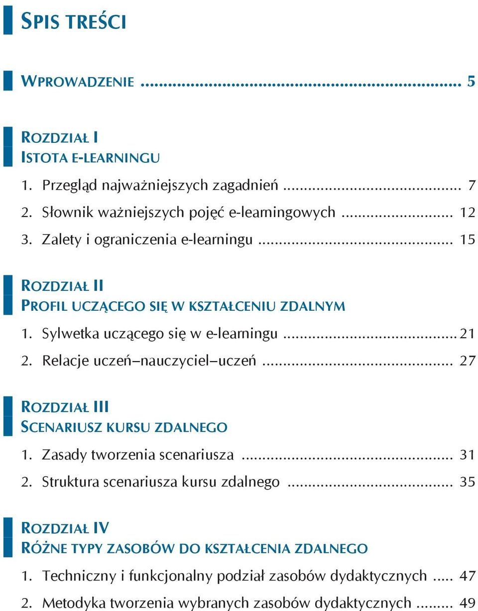 Relacje uczeń nauczyciel uczeń... 27 ROZDZIAŁ III SCENARIUSZ KURSU ZDALNEGO 1. Zasady tworzenia scenariusza... 31 2. Struktura scenariusza kursu zdalnego.