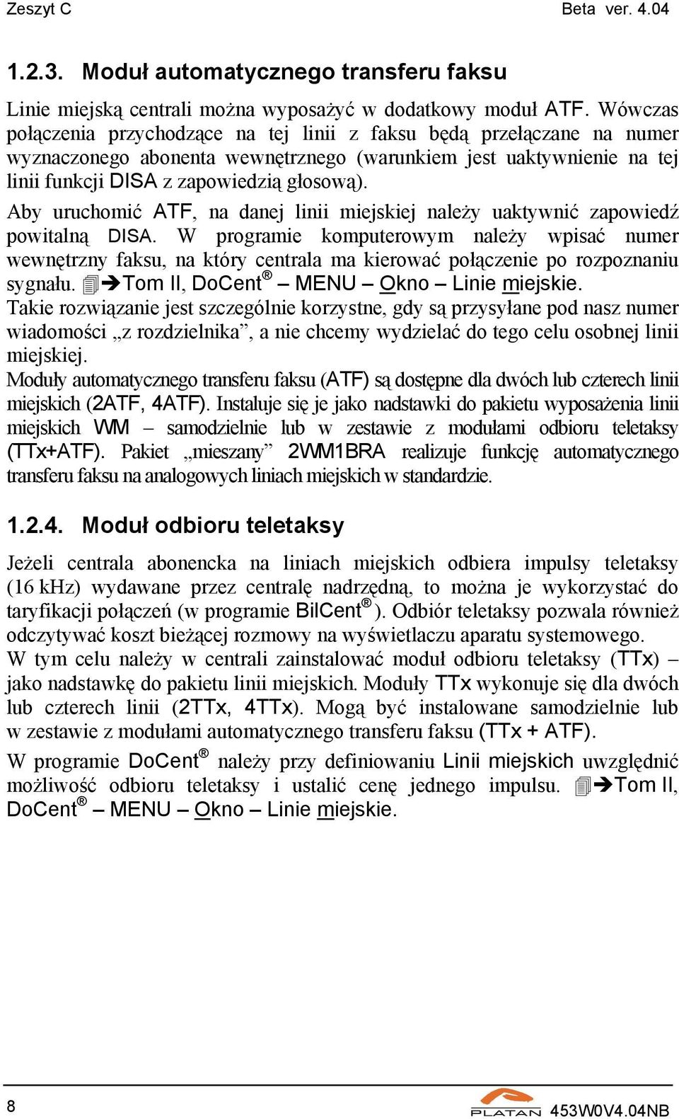 Aby uruchomić ATF, na danej linii miejskiej należy uaktywnić zapowiedź powitalną DISA.