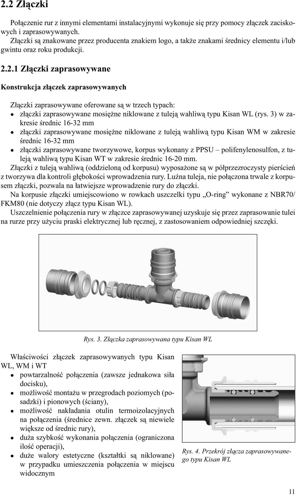 2.1 Złączki zaprasowywane Konstrukcja złączek zaprasowywanych Złączki zaprasowywane oferowane są w trzech typach: złączki zaprasowywane mosiężne niklowane z tuleją wahliwą typu Kisan WL (rys.