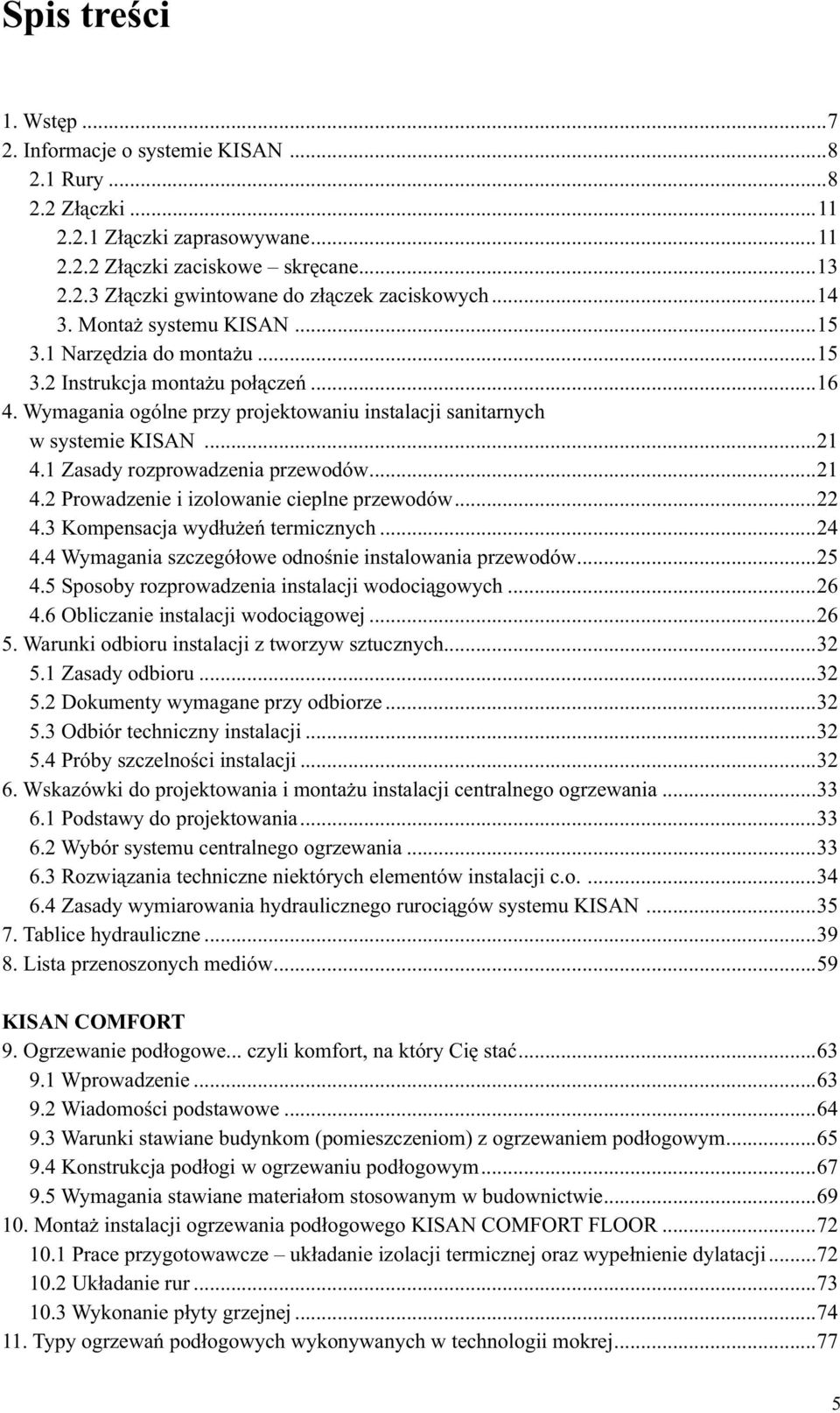 1 Zasady rozprowadzenia przewodów...21 4.2 Prowadzenie i izolowanie cieplne przewodów...22 4.3 Kompensacja wydłużeń termicznych...24 4.4 Wymagania szczegółowe odnośnie instalowania przewodów...25 4.