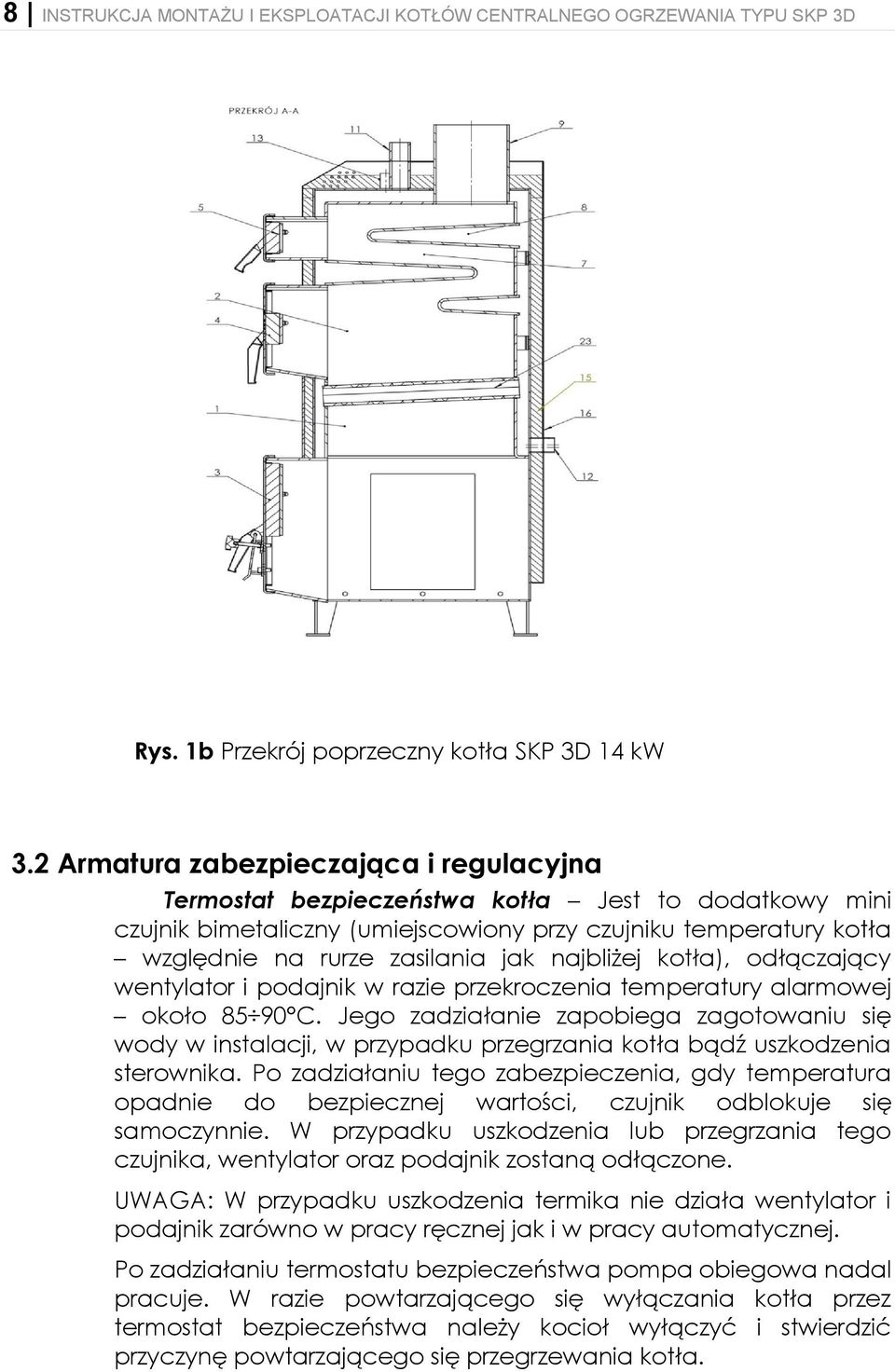 najbliżej kotła), odłączający wentylator i podajnik w razie przekroczenia temperatury alarmowej około 85 90 C.