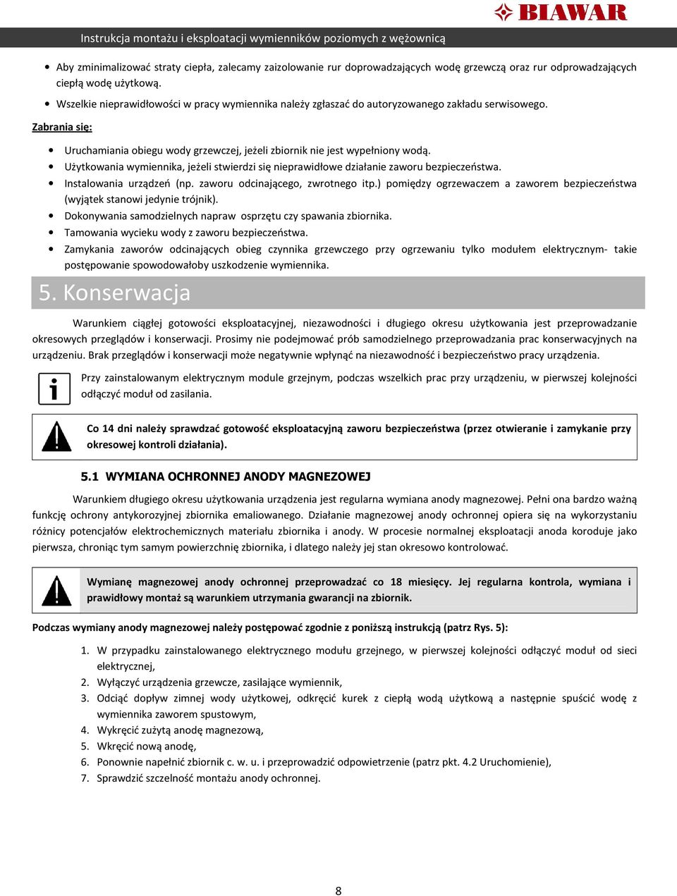 Użytkowania wymiennika, jeżeli stwierdzi się nieprawidłowe działanie zaworu bezpieczeństwa. Instalowania urządzeń (np. zaworu odcinającego, zwrotnego itp.