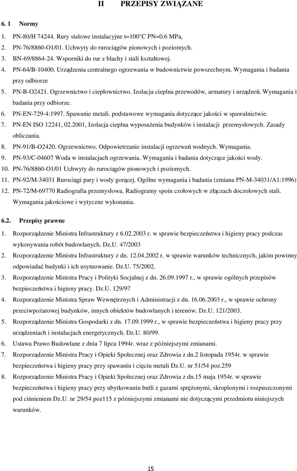 Ogrzewnictwo i ciepłownictwo. Izolacja cieplna przewodów, armatury i urządzeń. Wymagania i badania przy odbiorze. 6. PN-EN-729-4:1997. Spawanie metali.