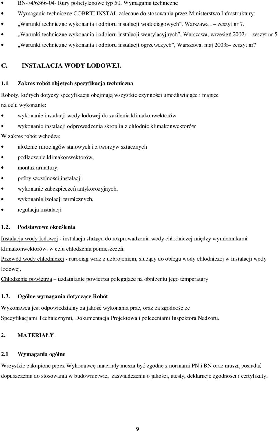 7. Warunki techniczne wykonania i odbioru instalacji wentylacyjnych, Warszawa, wrzesień 2002r zeszyt nr 5 Warunki techniczne wykonania i odbioru instalacji ogrzewczych, Warszawa, maj 2003r zeszyt nr7