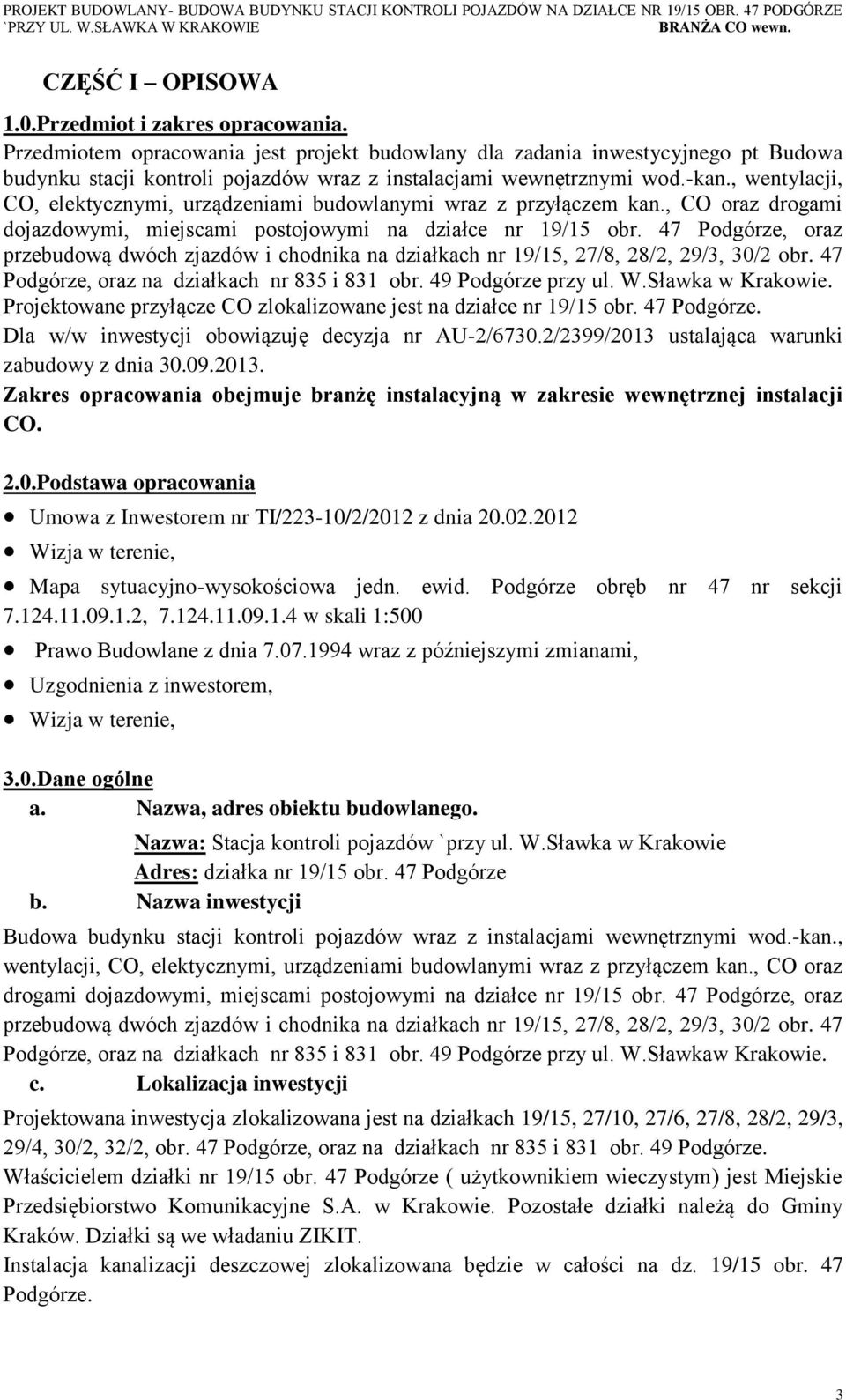 , wentylacji, CO, elektycznymi, urządzeniami budowlanymi wraz z przyłączem kan., CO oraz drogami dojazdowymi, miejscami postojowymi na działce nr 19/15 obr.