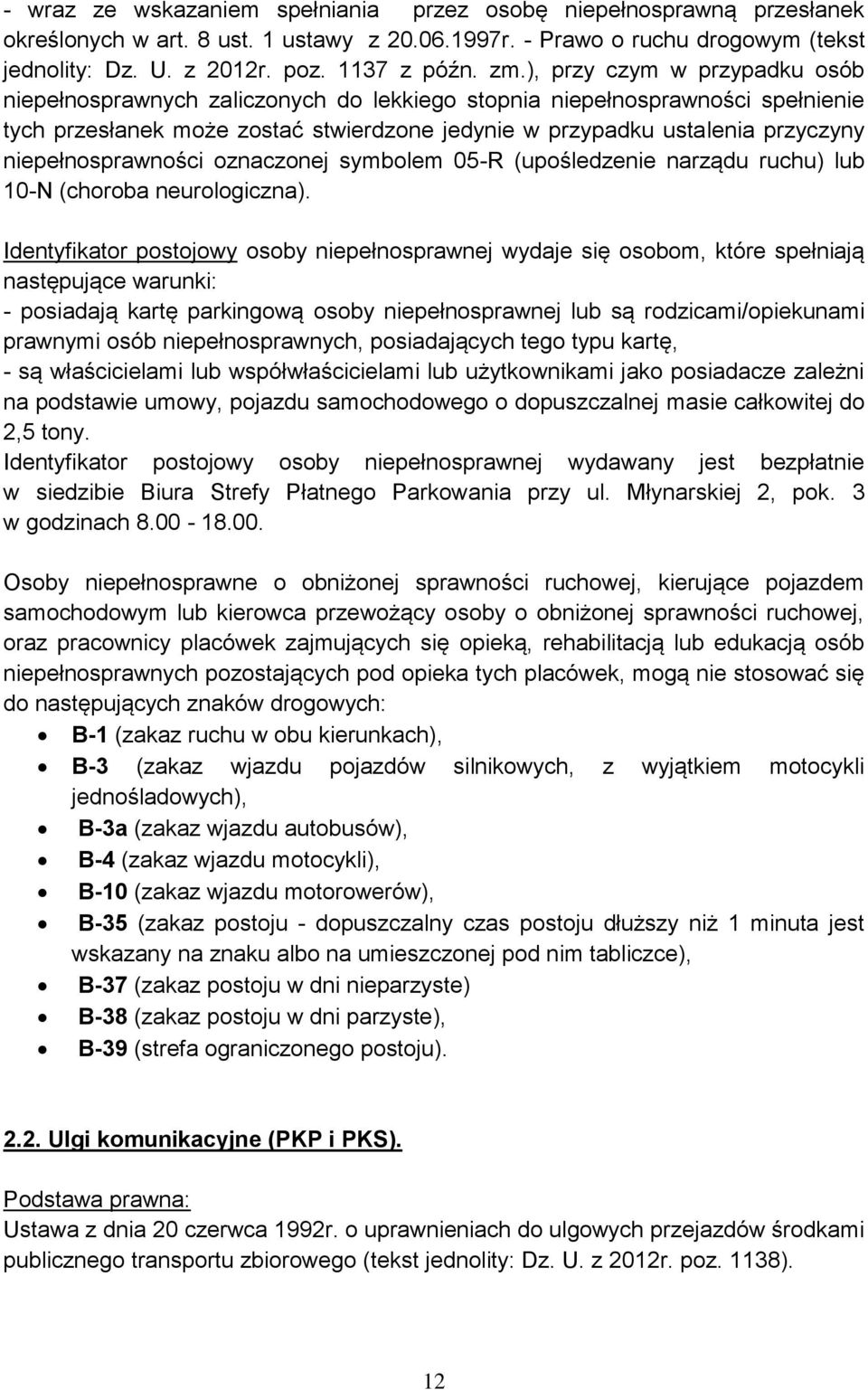 niepełnosprawności oznaczonej symbolem 05-R (upośledzenie narządu ruchu) lub 10-N (choroba neurologiczna).