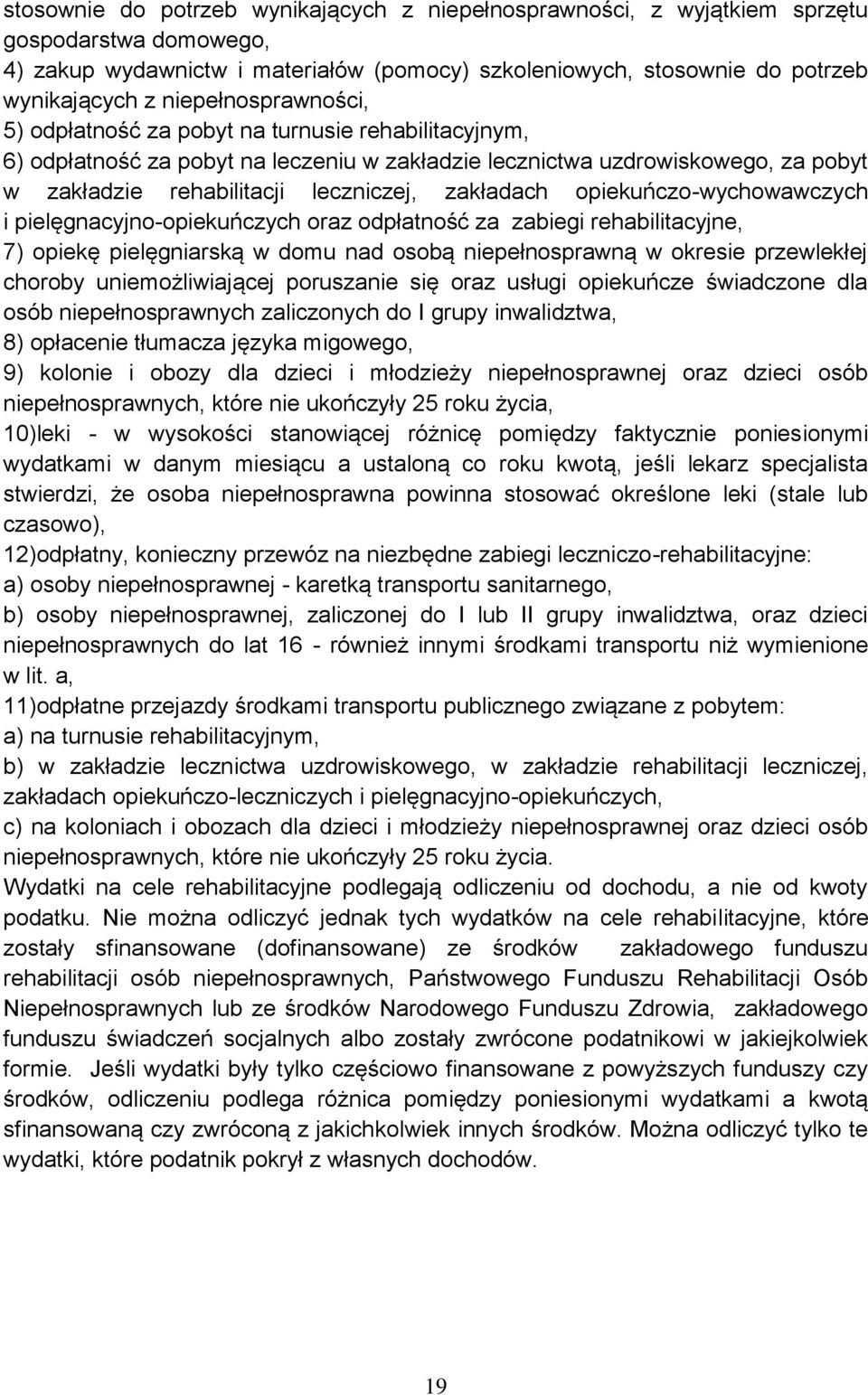 zakładach opiekuńczo-wychowawczych i pielęgnacyjno-opiekuńczych oraz odpłatność za zabiegi rehabilitacyjne, 7) opiekę pielęgniarską w domu nad osobą niepełnosprawną w okresie przewlekłej choroby