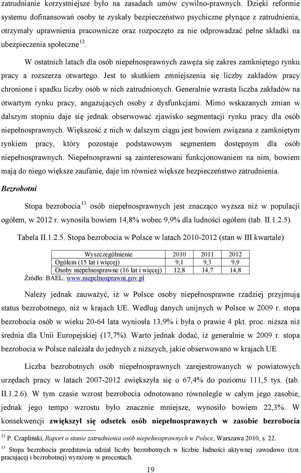 ubezpieczenia społeczne 12. W ostatnich latach dla osób niepełnosprawnych zawęża się zakres zamkniętego rynku pracy a rozszerza otwartego.