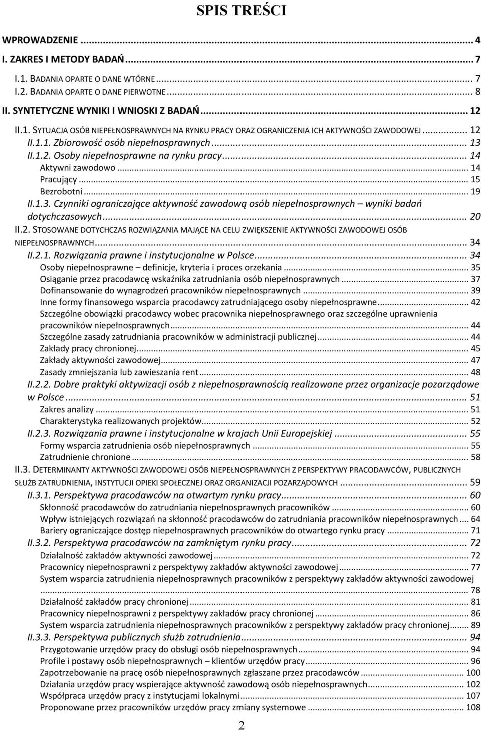 .. 20 II.2. STOSOWANE DOTYCHCZAS ROZWIĄZANIA MAJĄCE NA CELU ZWIĘKSZENIE AKTYWNOŚCI ZAWODOWEJ OSÓB NIEPEŁNOSPRAWNYCH... 34 II.2.1. Rozwiązania prawne i instytucjonalne w Polsce.