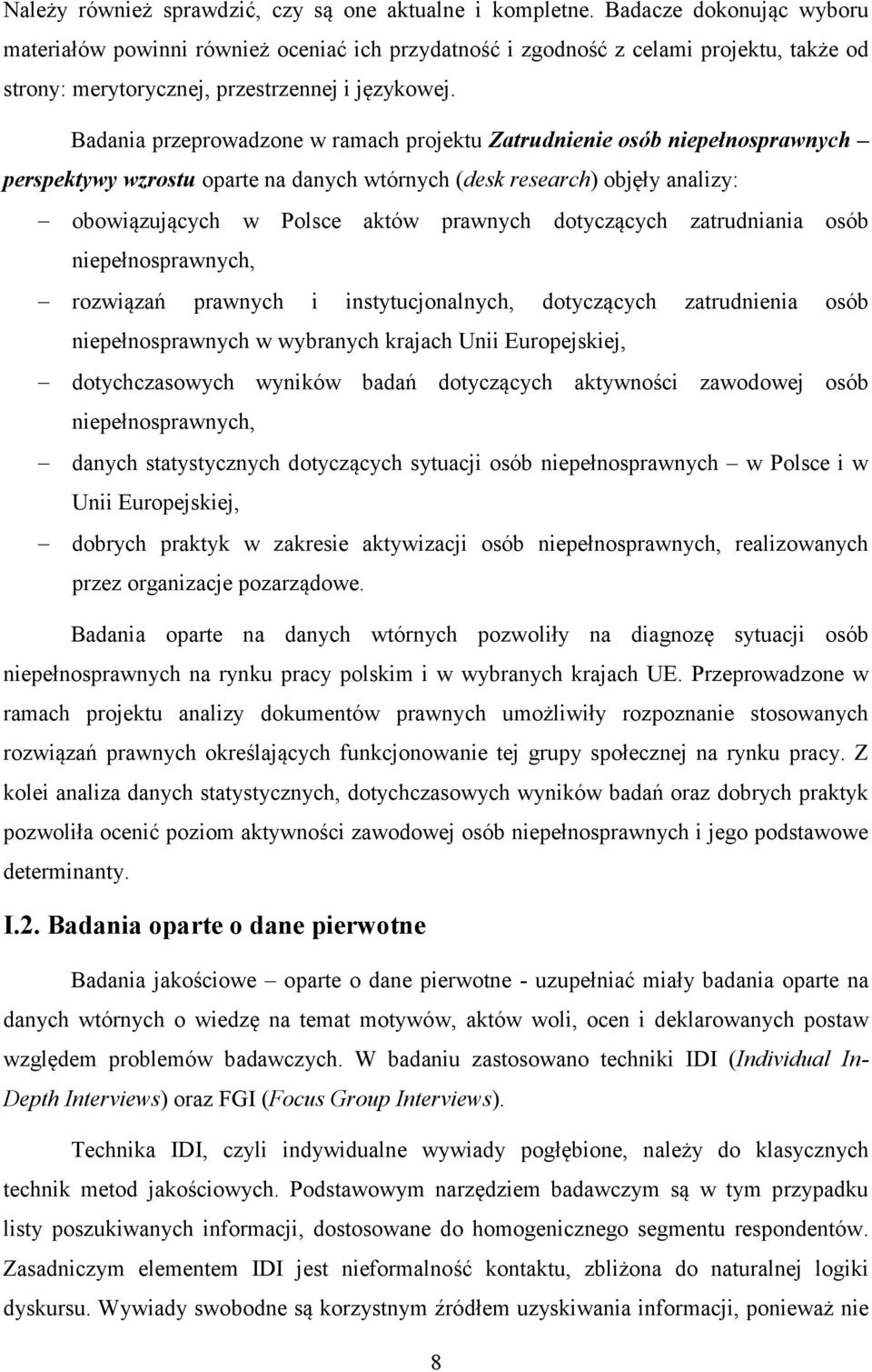 Badania przeprowadzone w ramach projektu Zatrudnienie osób niepełnosprawnych perspektywy wzrostu oparte na danych wtórnych (desk research) objęły analizy: obowiązujących w Polsce aktów prawnych