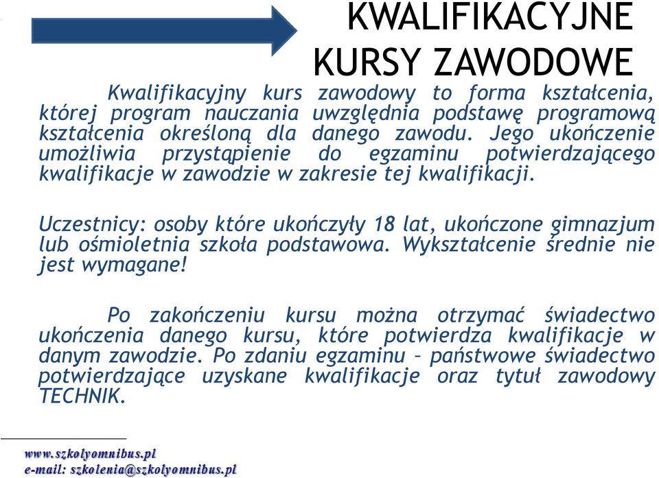 Uczestnicy: osoby które ukończyły 18 lat, ukończone gimnazjum lub ośmioletnia szkoła podstawowa. Wykształcenie średnie nie jest wymagane!