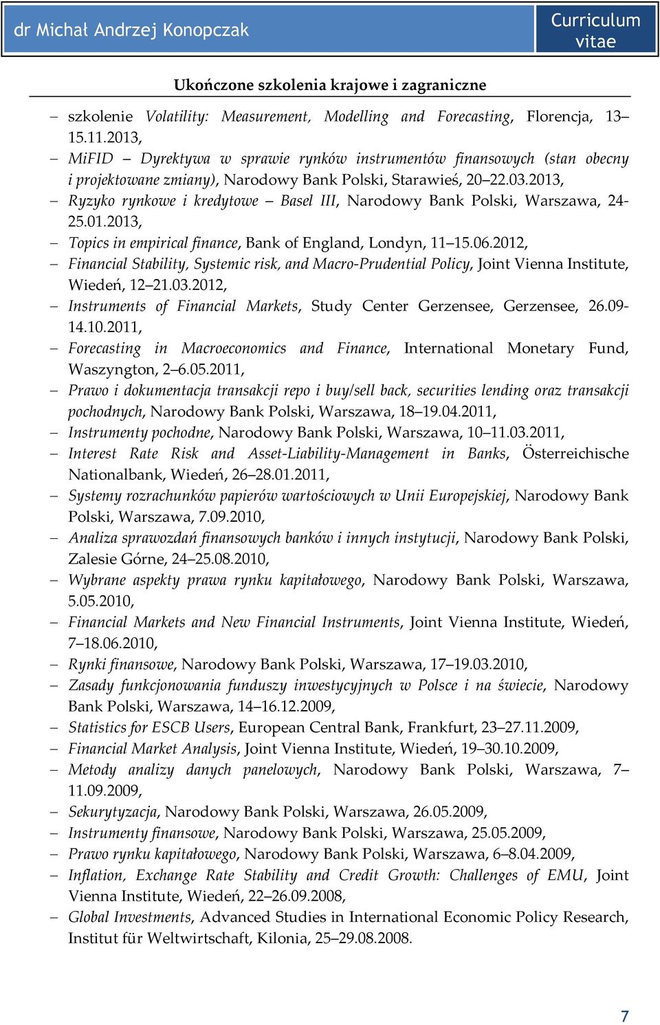 2013, Ryzyko rynkowe i kredytowe Basel III, Narodowy Bank Polski, Warszawa, 24-25.01.2013, Topics in empirical finance, Bank of England, Londyn, 11 15.06.