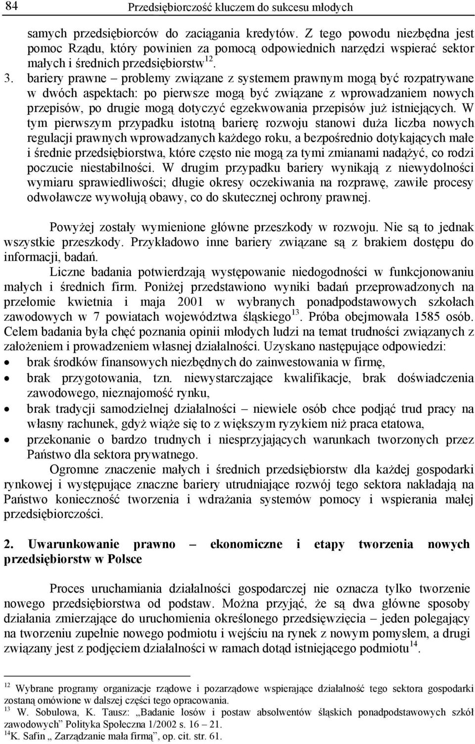 bariery prawne problemy związane z systemem prawnym mogą być rozpatrywane w dwóch aspektach: po pierwsze mogą być związane z wprowadzaniem nowych przepisów, po drugie mogą dotyczyć egzekwowania