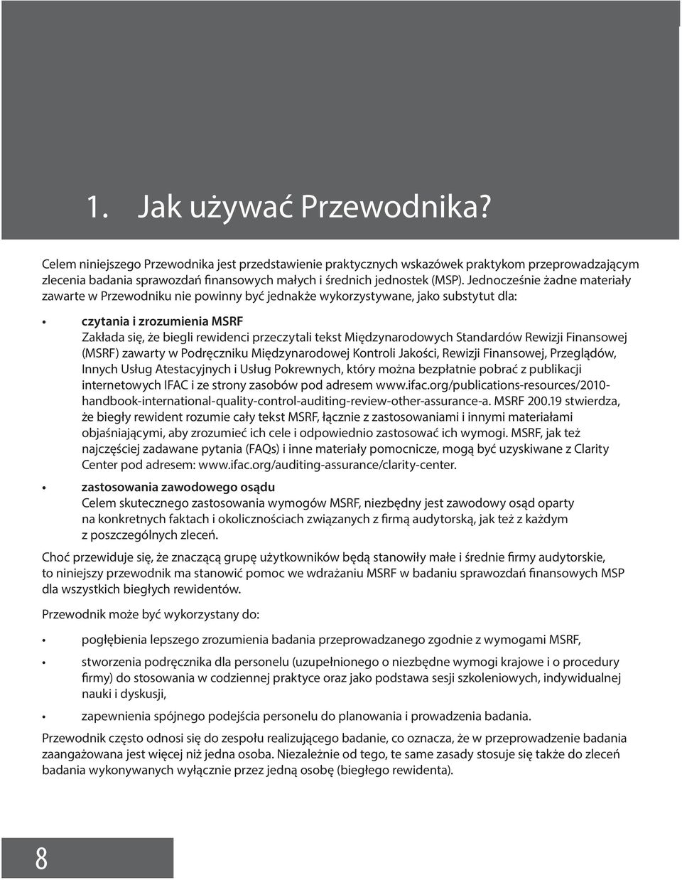 Jednocześnie żadne materiały zawarte w Przewodniku nie powinny być jednakże wykorzystywane, jako substytut dla: czytania i zrozumienia MSRF Zakłada się, że biegli rewidenci przeczytali tekst