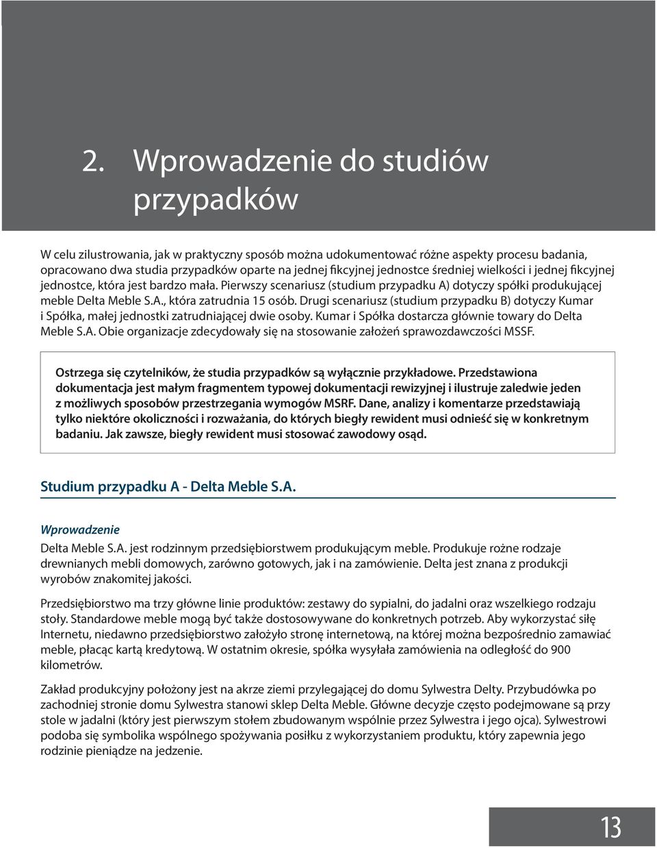 Drugi scenariusz (studium przypadku B) dotyczy Kumar i Spółka, małej jednostki zatrudniającej dwie osoby. Kumar i Spółka dostarcza głównie towary do Delta Meble S.A.