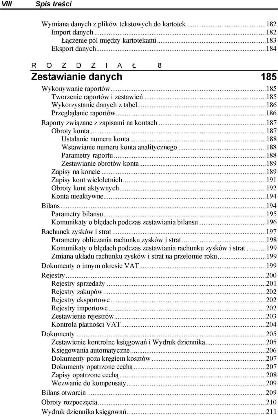 ..186 Raporty związane z zapisami na kontach...187 Obroty konta...187 Ustalanie numeru konta...188 Wstawianie numeru konta analitycznego...188 Parametry raportu...188 Zestawianie obrotów konta.