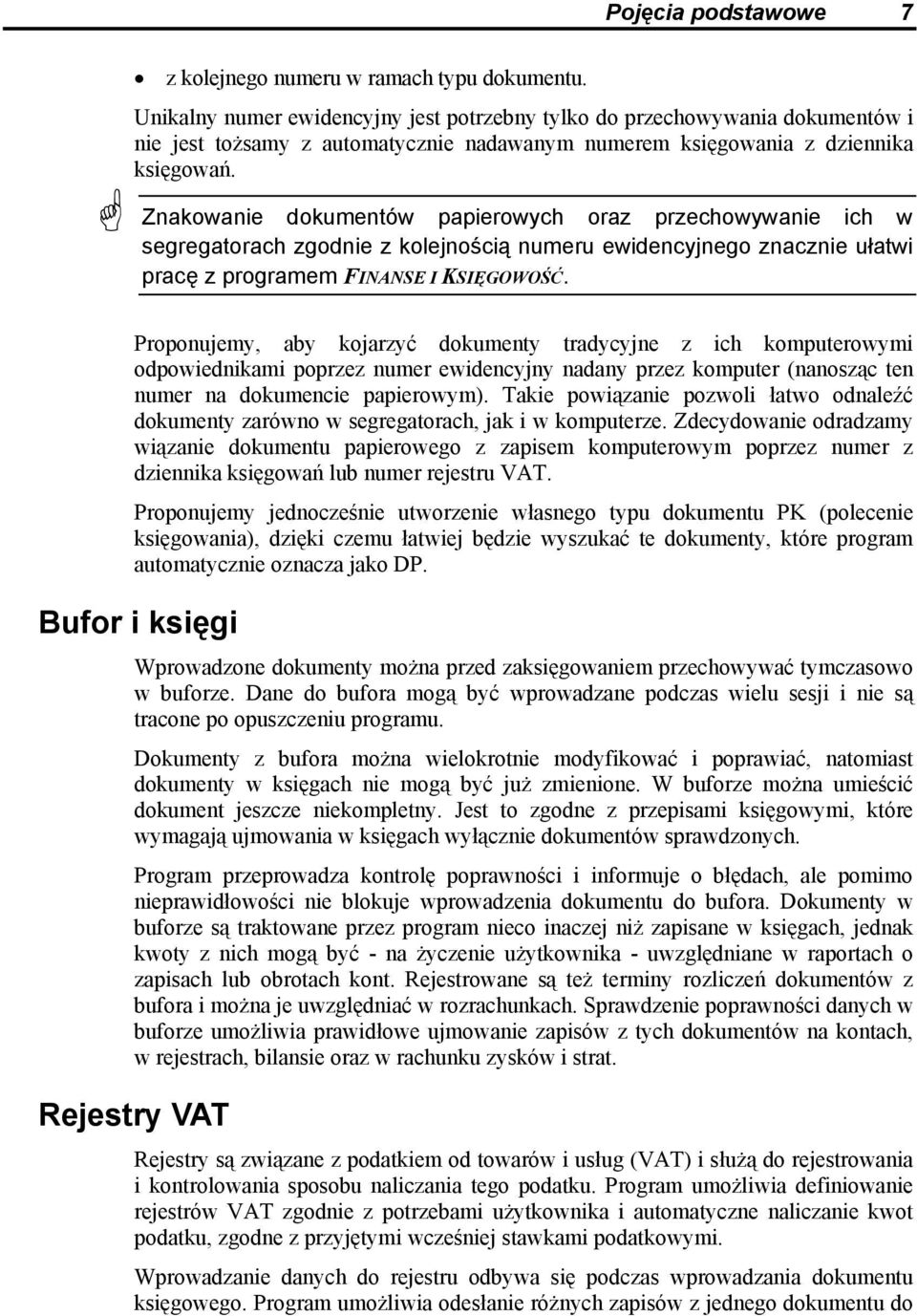 Znakowanie dokumentów papierowych oraz przechowywanie ich w segregatorach zgodnie z kolejnością numeru ewidencyjnego znacznie ułatwi pracę z programem FINANSE I KSIĘGOWOŚĆ.