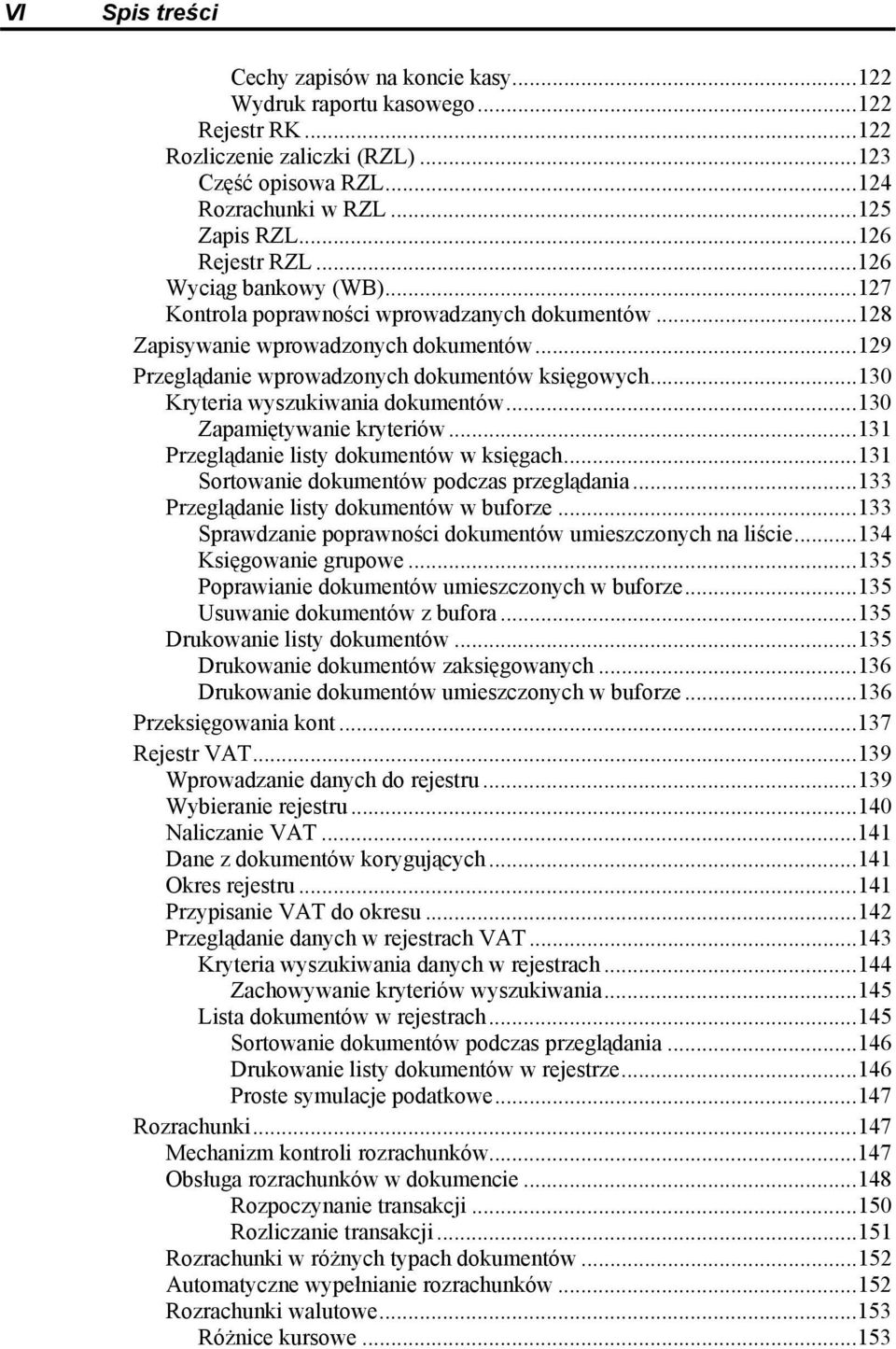 ..130 Kryteria wyszukiwania dokumentów...130 Zapamiętywanie kryteriów...131 Przeglądanie listy dokumentów w księgach...131 Sortowanie dokumentów podczas przeglądania.