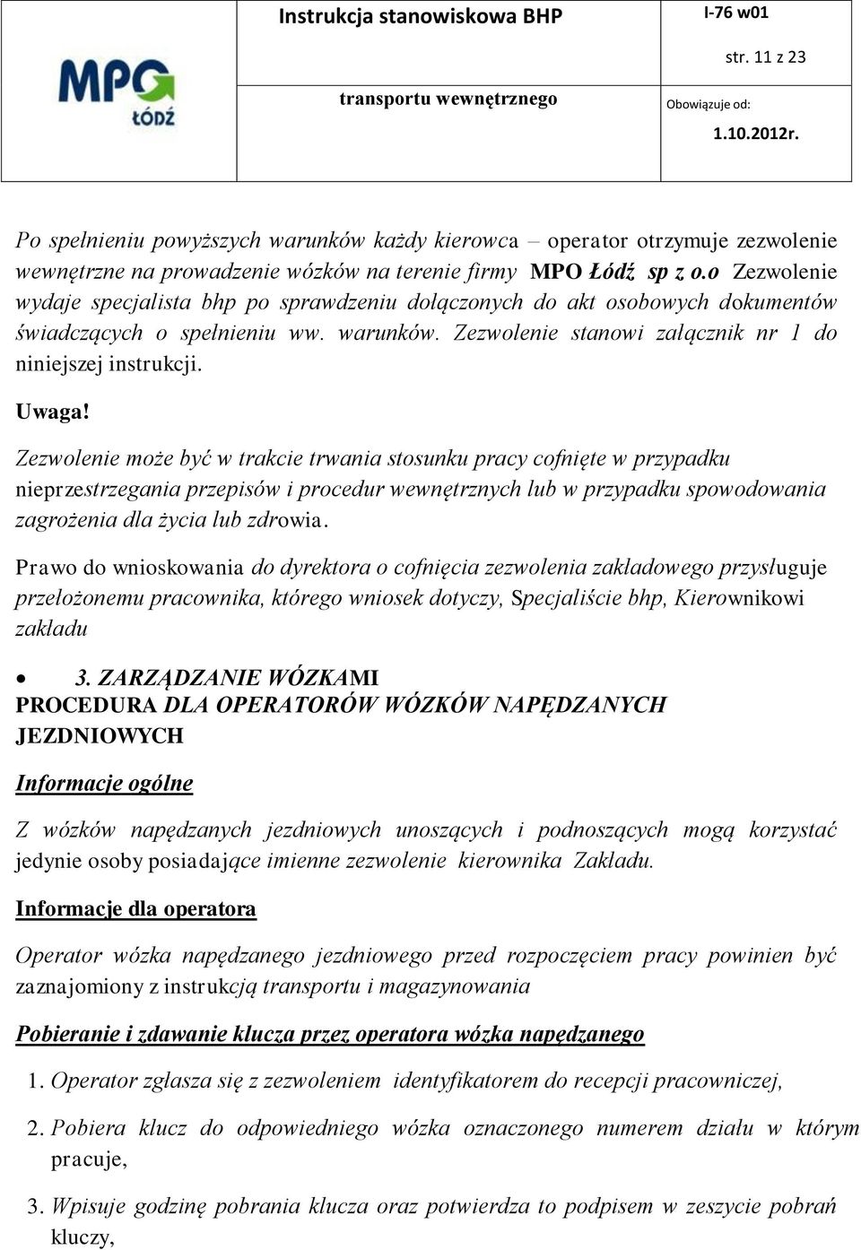 Zezwolenie może być w trakcie trwania stosunku pracy cofnięte w przypadku nieprzestrzegania przepisów i procedur wewnętrznych lub w przypadku spowodowania zagrożenia dla życia lub zdrowia.