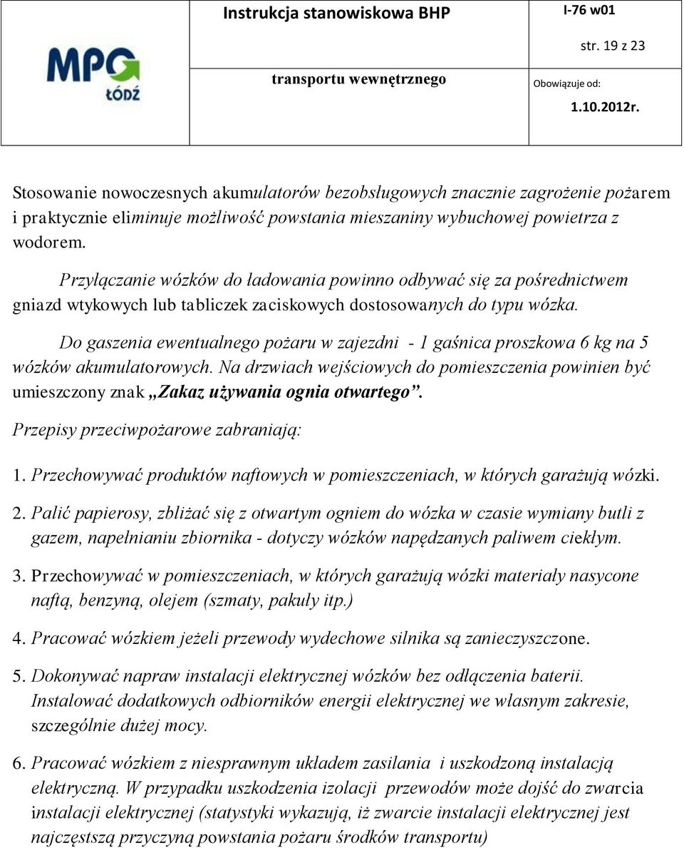 Do gaszenia ewentualnego pożaru w zajezdni - 1 gaśnica proszkowa 6 kg na 5 wózków akumulatorowych.