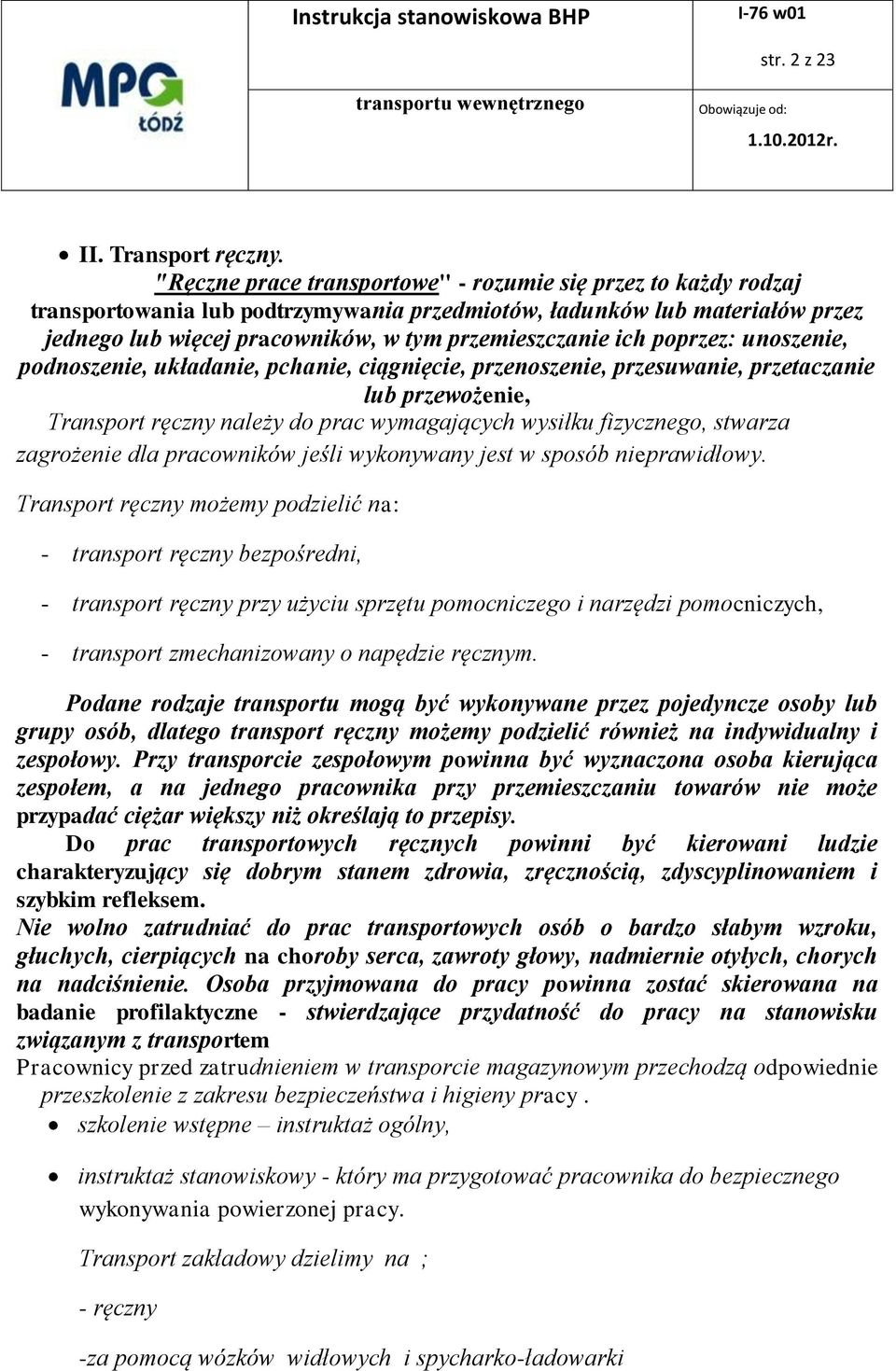 poprzez: unoszenie, podnoszenie, układanie, pchanie, ciągnięcie, przenoszenie, przesuwanie, przetaczanie lub przewożenie, Transport ręczny należy do prac wymagających wysiłku fizycznego, stwarza