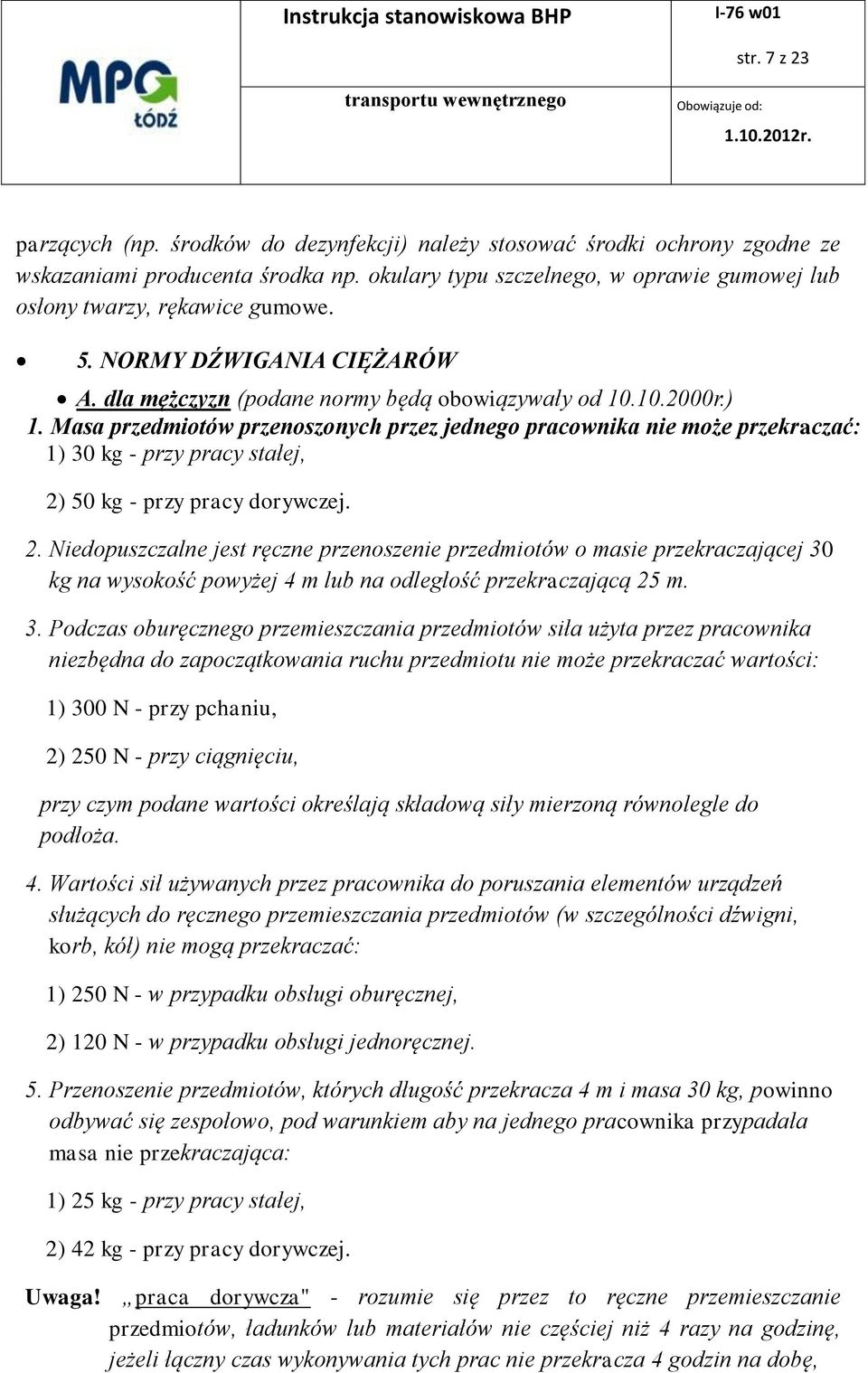 Masa przedmiotów przenoszonych przez jednego pracownika nie może przekraczać: 1) 30 kg - przy pracy stałej, 2)