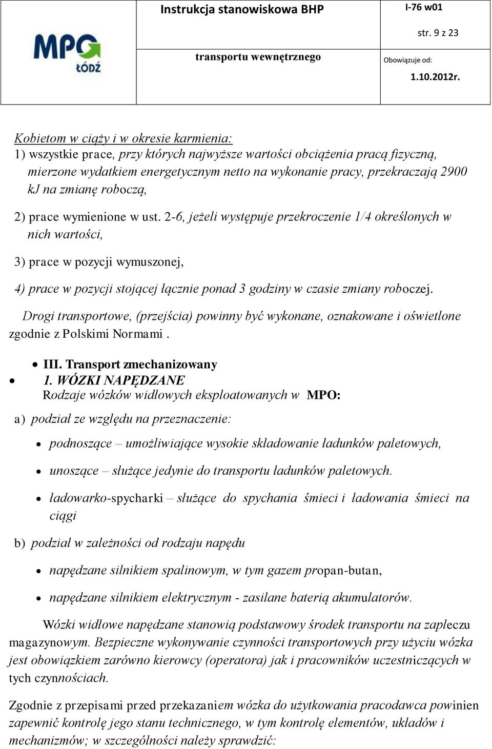 2-6, jeżeli występuje przekroczenie 1/4 określonych w nich wartości, 3) prace w pozycji wymuszonej, 4) prace w pozycji stojącej łącznie ponad 3 godziny w czasie zmiany roboczej.