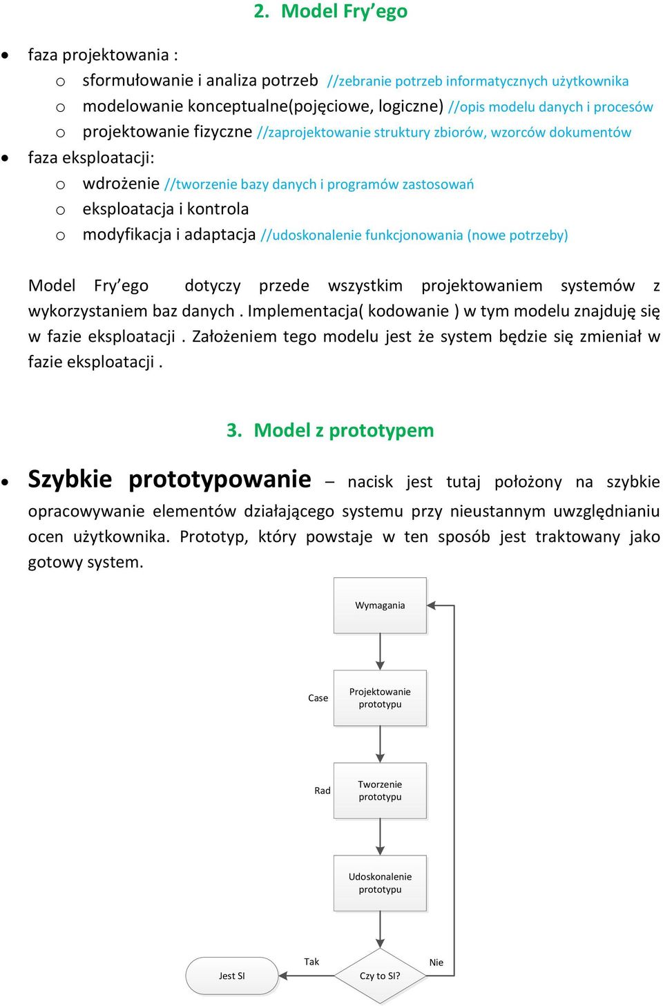 i adaptacja //udoskonalenie funkcjonowania (nowe potrzeby) Model Fry ego dotyczy przede wszystkim projektowaniem systemów z wykorzystaniem baz danych.